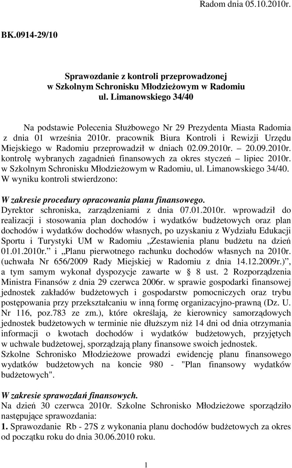 pracownik Biura Kontroli i Rewizji Urzędu Miejskiego w Radomiu przeprowadził w dniach 02.09.2010r. 20.09.2010r. kontrolę wybranych zagadnień finansowych za okres styczeń lipiec 2010r.