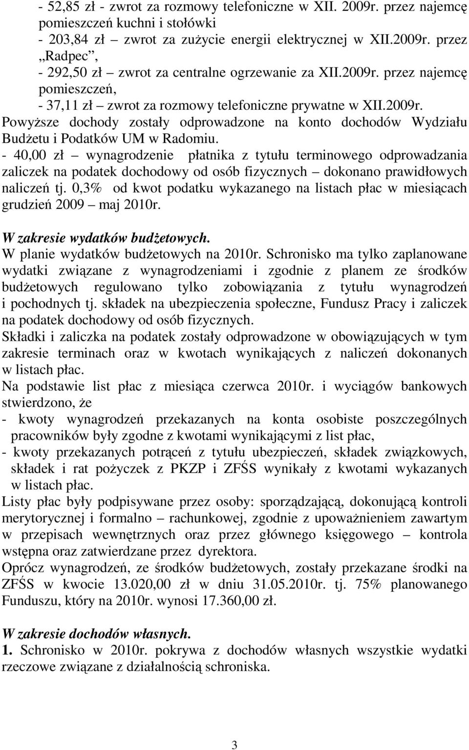 - 40,00 zł wynagrodzenie płatnika z tytułu terminowego odprowadzania zaliczek na podatek dochodowy od osób fizycznych dokonano prawidłowych naliczeń tj.