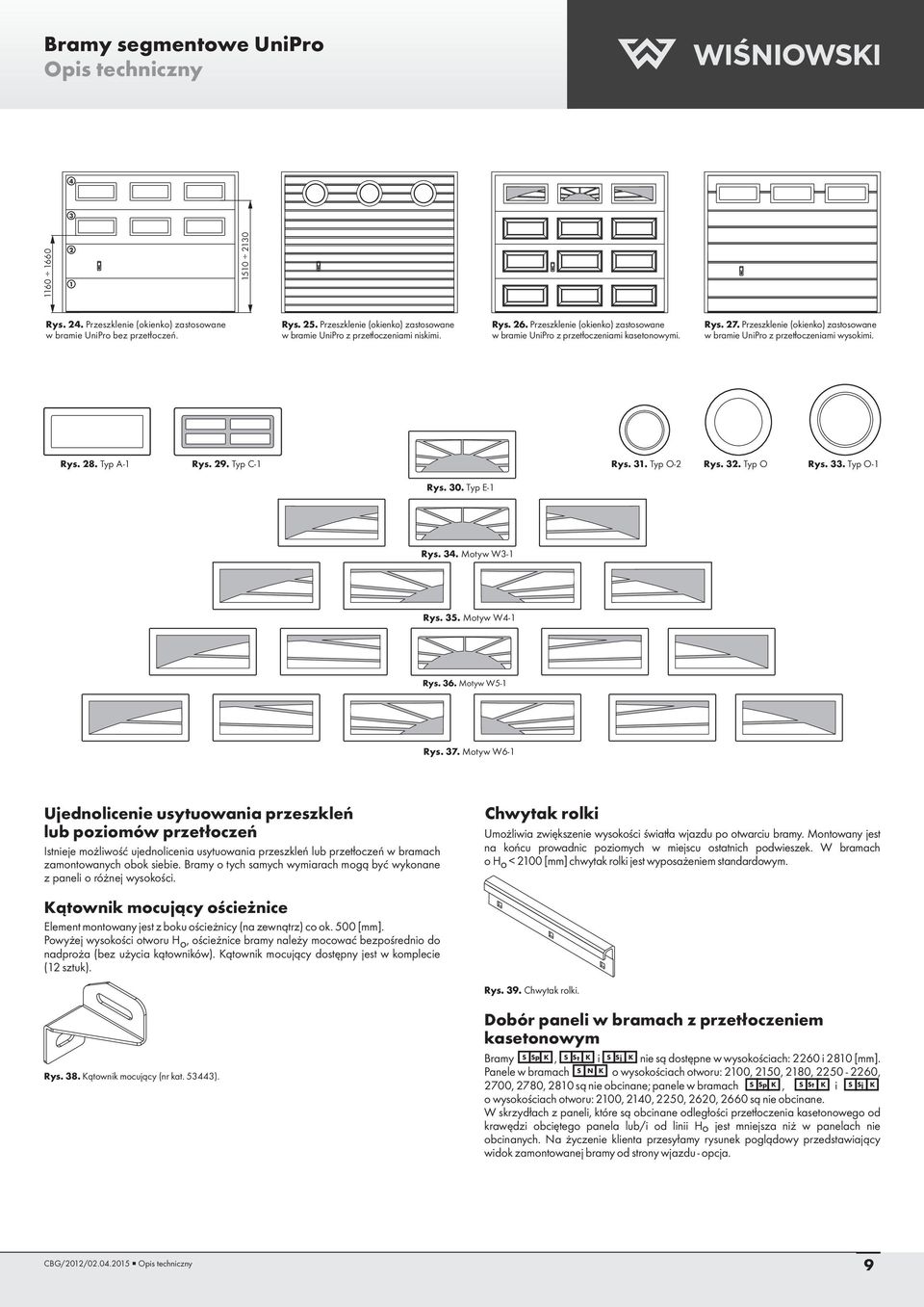 Przeszklenie (okienko) zastosowane w bramie UniPro z przetłoczeniami wysokimi. Rys. 28. Typ A-1 Rys. 29. Typ C-1 Rys. 31. Typ O-2 Rys. 32. Typ O Rys. 33. Typ O-1 Rys. 30. Typ E-1 Rys. 34.