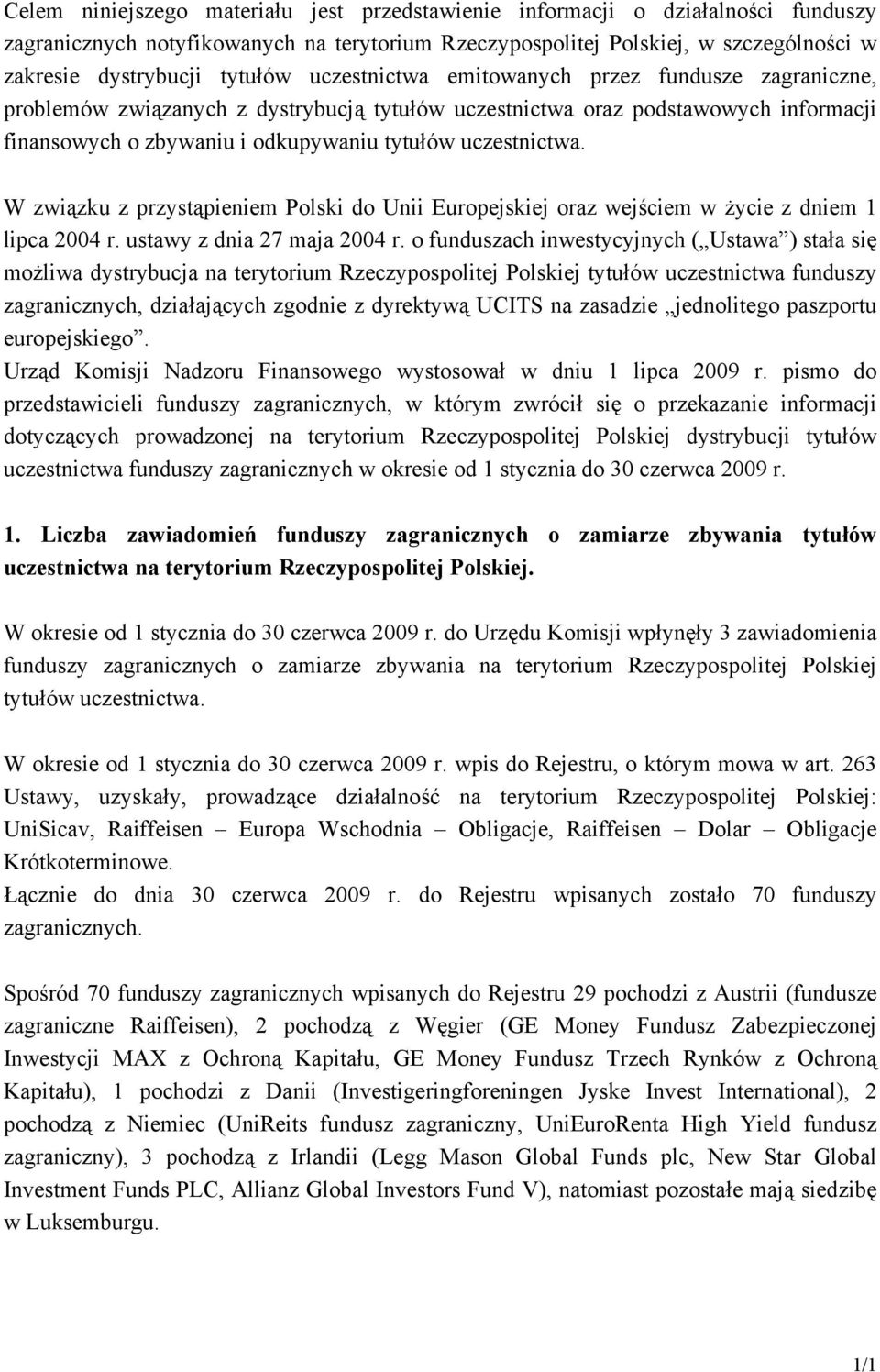W związku z przystąpieniem Polski do Unii Europejskiej oraz wejściem w życie z dniem 1 lipca 2004 r. ustawy z dnia 27 maja 2004 r.