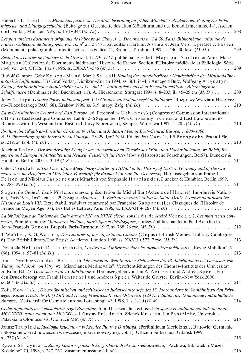Aschendorff Verlag, Münster 1995, ss. LVI+348 (M. D.)......................................... 208 Les plus anciens documents originaux de l abbaye de Cluny, t.