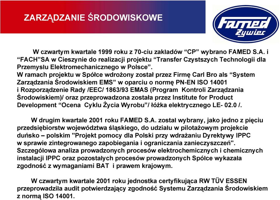 Zarządzania Środowiskiem)/ oraz przeprowadzona została przez Institute for Product Development Ocena Cyklu Życia Wyrobu / łóżka elektrycznego LE- 02.0 /. W drugim kwartale 2001 u FAM