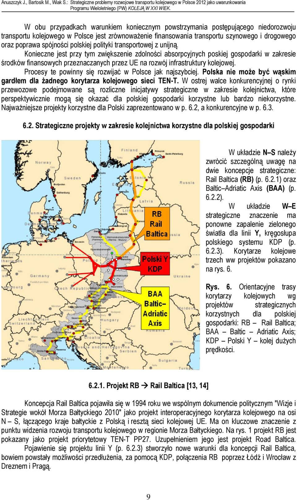 Konieczne jest przy tym zwiększenie zdolności absorpcyjnych poskiej gospodarki w zakresie środków finansowych przeznaczanych przez UE na rozwój infrastruktury kolejowej.