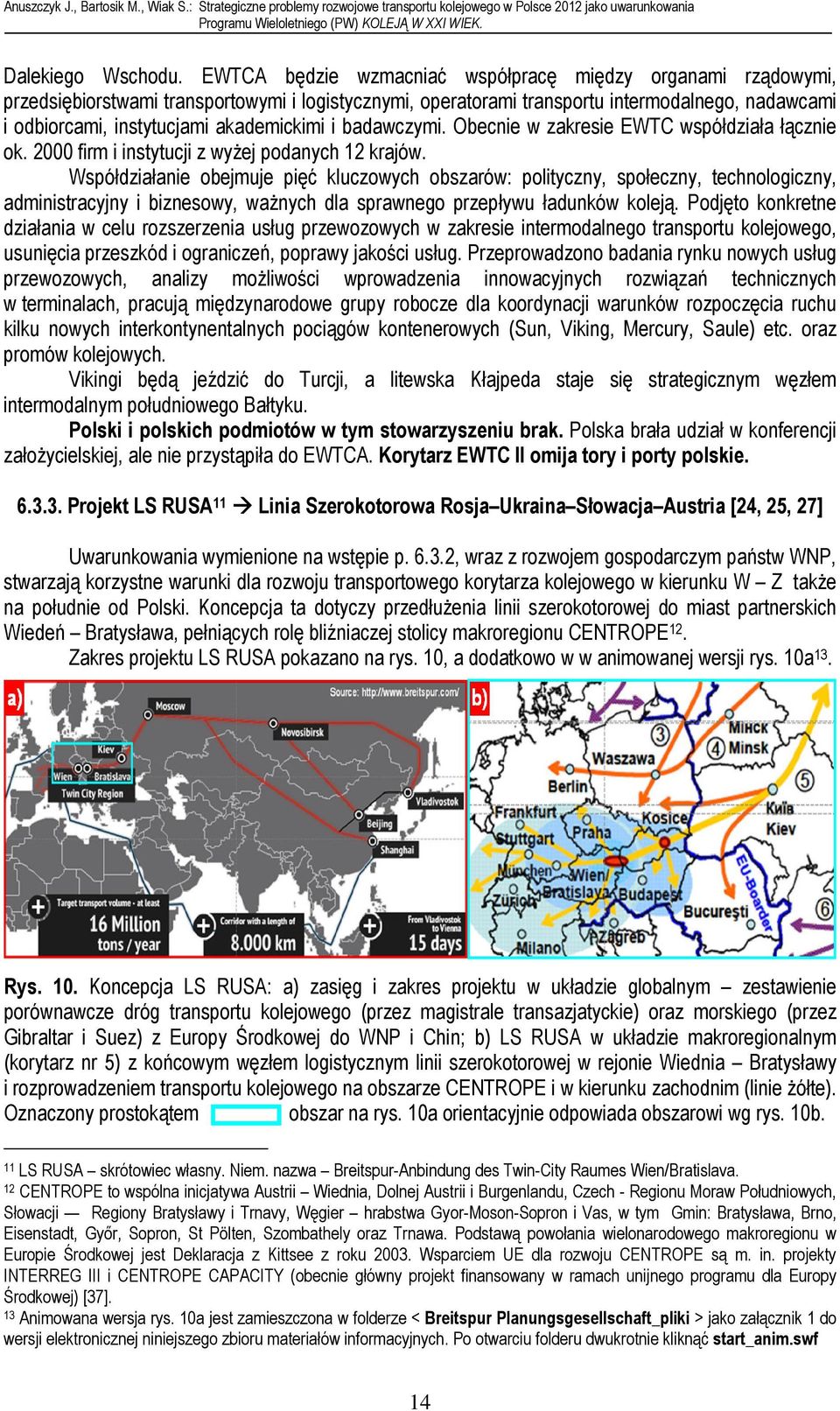 akademickimi i badawczymi. Obecnie w zakresie EWTC współdziała łącznie ok. 2000 firm i instytucji z wyżej podanych 12 krajów.