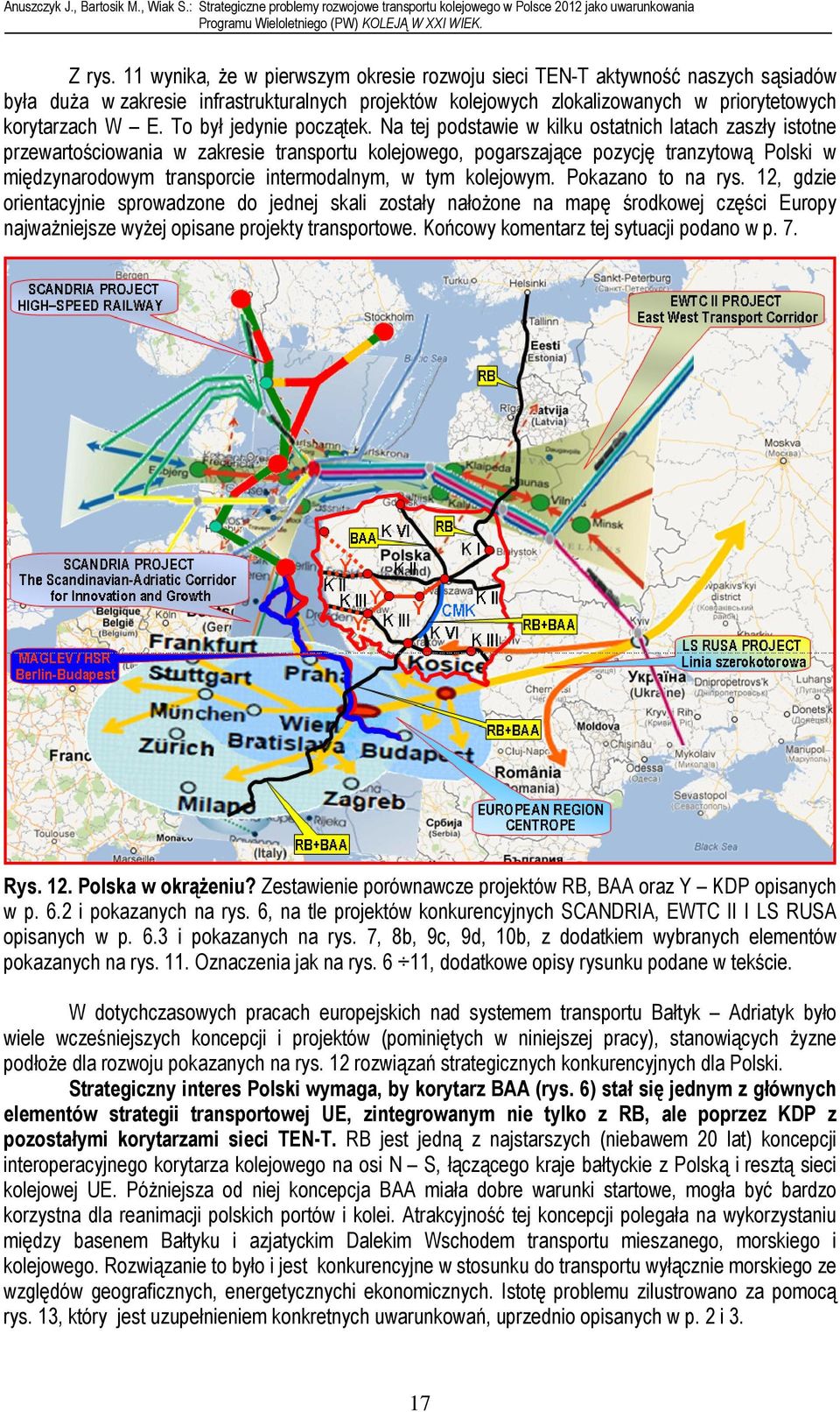 Na tej podstawie w kilku ostatnich latach zaszły istotne przewartościowania w zakresie transportu kolejowego, pogarszające pozycję tranzytową Polski w międzynarodowym transporcie intermodalnym, w tym