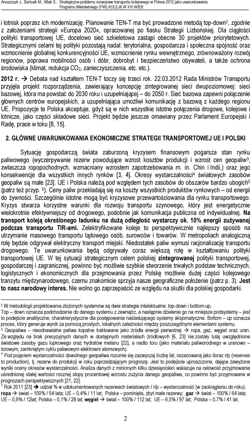 Strategicznymi celami tej polityki pozostają nadal: terytorialna, gospodarcza i społeczna spójność oraz wzmocnienie globalnej konkurencyjności UE, wzmocnienie rynku wewnętrznego, zrównoważony rozwój