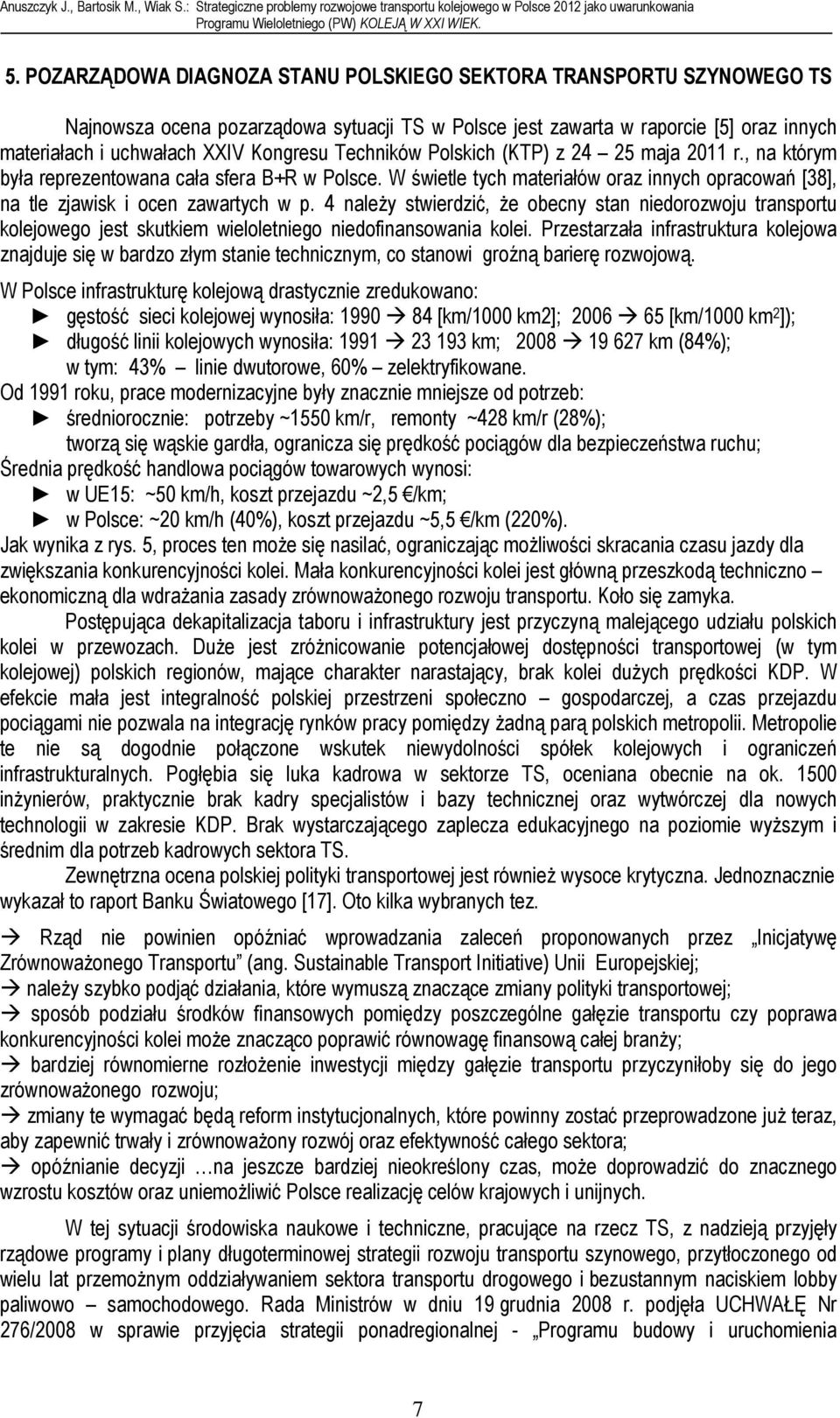 4 należy stwierdzić, że obecny stan niedorozwoju transportu kolejowego jest skutkiem wieloletniego niedofinansowania kolei.