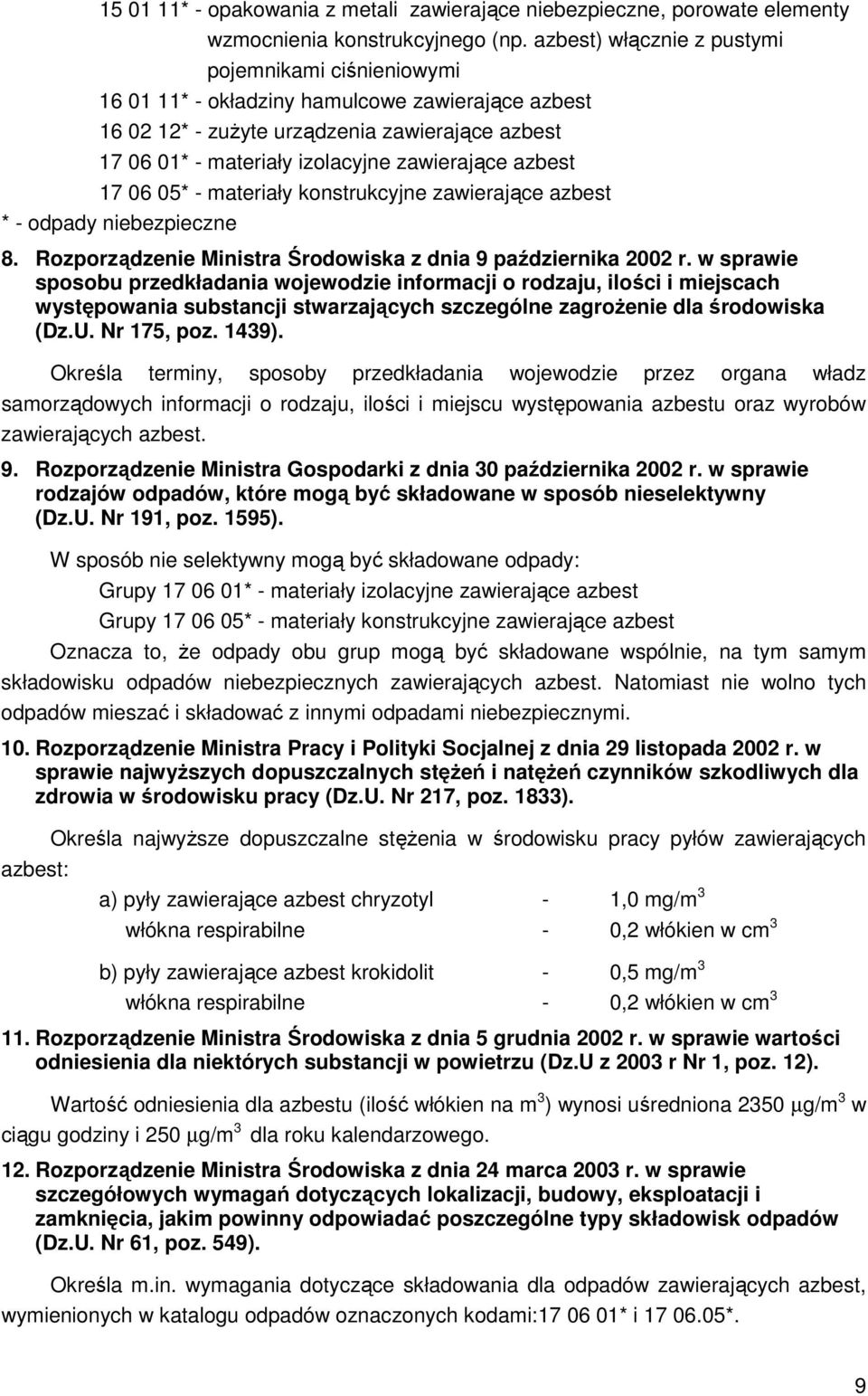 azbest 17 06 05* - materiały konstrukcyjne zawierające azbest * - odpady niebezpieczne 8. Rozporządzenie Ministra Środowiska z dnia 9 października 2002 r.