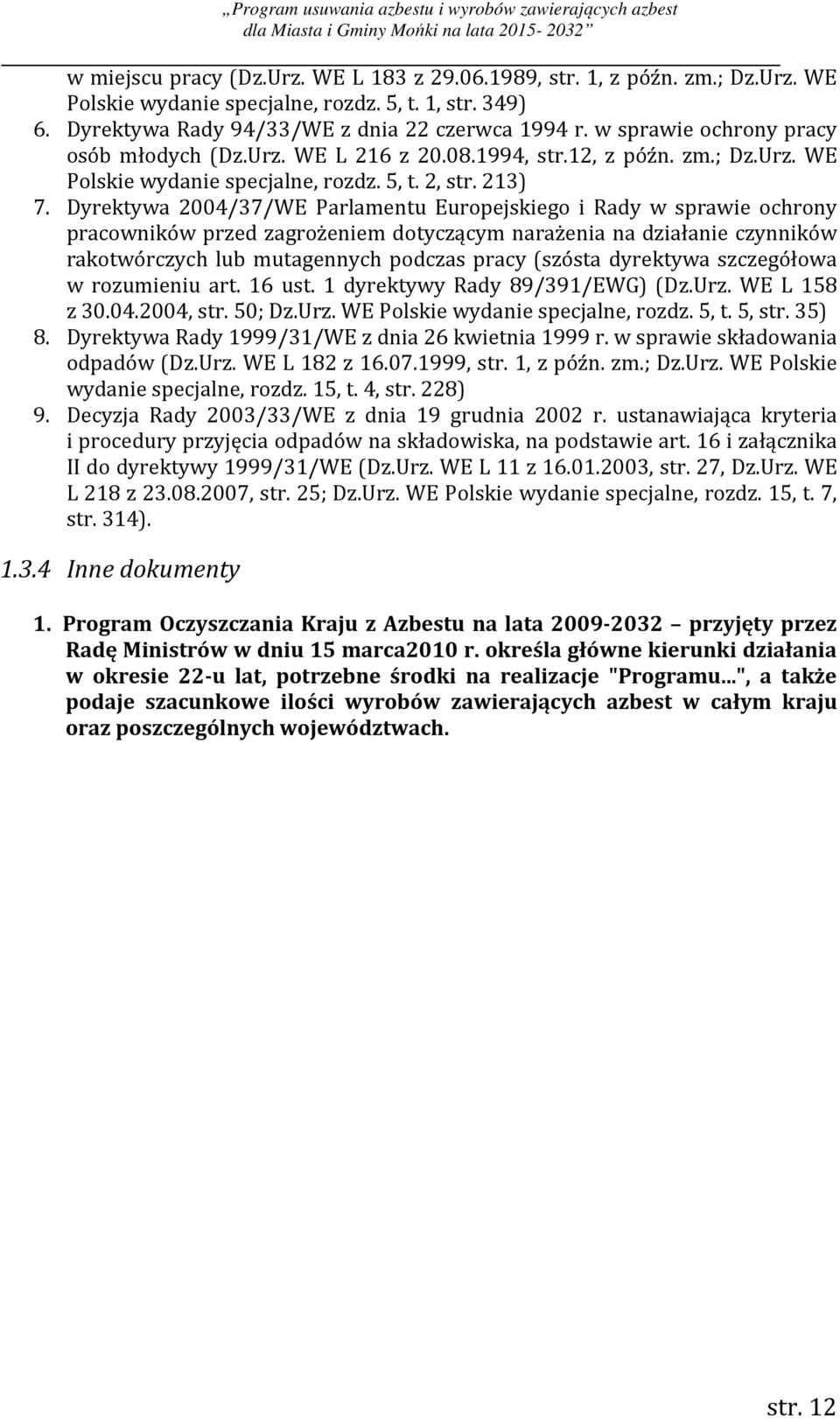 Dyrektywa 2004/37/WE Parlamentu Europejskiego i Rady w sprawie ochrony pracowników przed zagrożeniem dotyczącym narażenia na działanie czynników rakotwórczych lub mutagennych podczas pracy (szósta