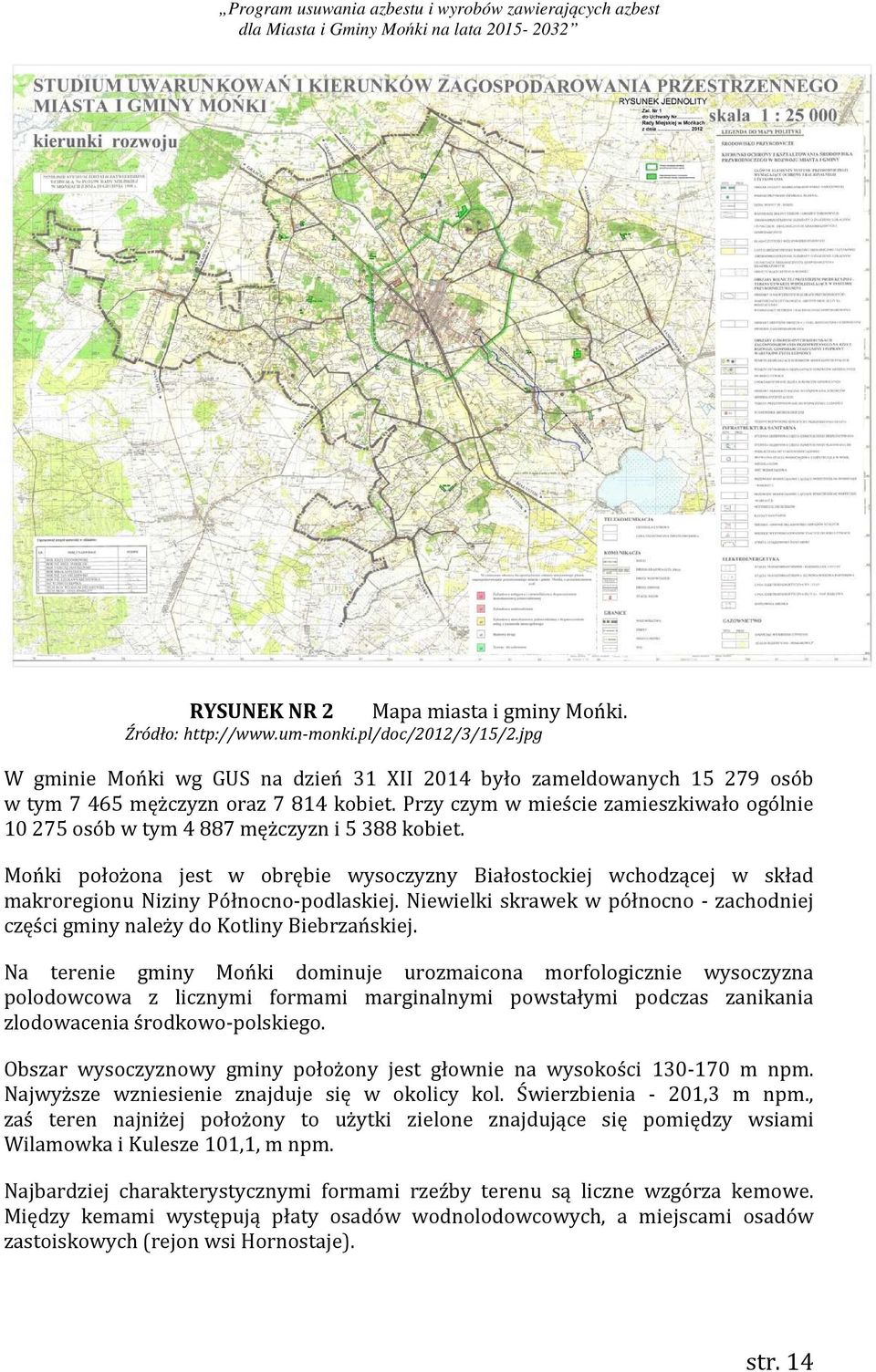 Przy czym w mieście zamieszkiwało ogólnie 10 275 osób w tym 4 887 mężczyzn i 5 388 kobiet.