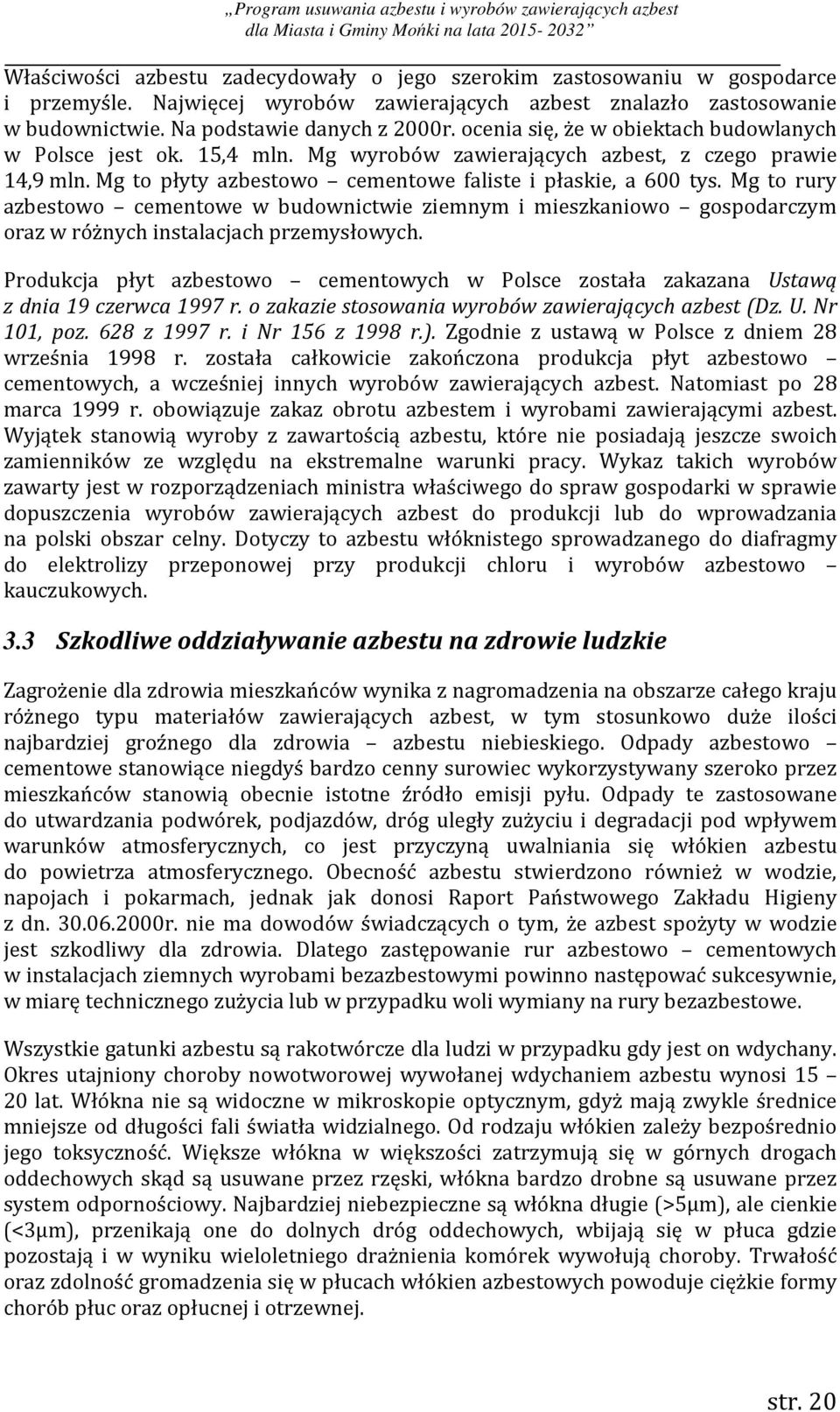 Mg to rury azbestowo cementowe w budownictwie ziemnym i mieszkaniowo gospodarczym oraz w różnych instalacjach przemysłowych.