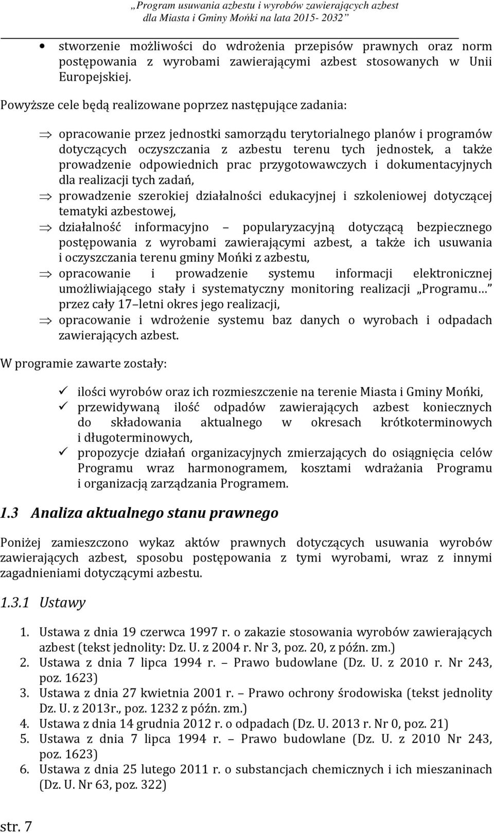 prowadzenie odpowiednich prac przygotowawczych i dokumentacyjnych dla realizacji tych zadań, prowadzenie szerokiej działalności edukacyjnej i szkoleniowej dotyczącej tematyki azbestowej, działalność
