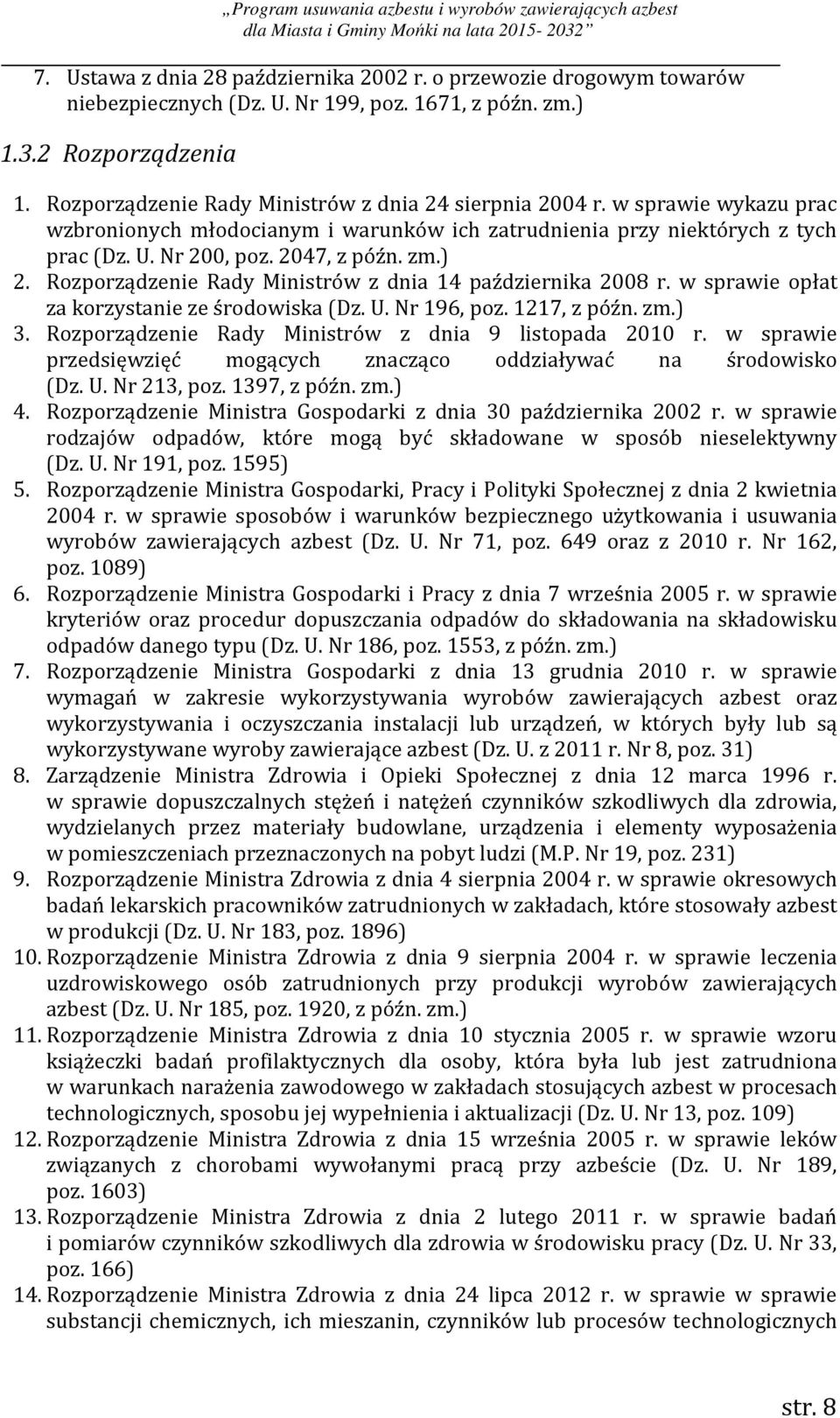 ) 2. Rozporządzenie Rady Ministrów z dnia 14 października 2008 r. w sprawie opłat za korzystanie ze środowiska (Dz. U. Nr 196, poz. 1217, z późn. zm.) 3.
