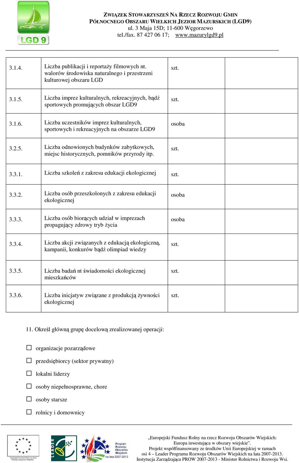 Liczba odnowionych budynków zabytkowych, miejsc historycznych, pomników przyrody itp. 3.3.1. Liczba szkoleń z zakresu edukacji ekologicznej 3.3.2.