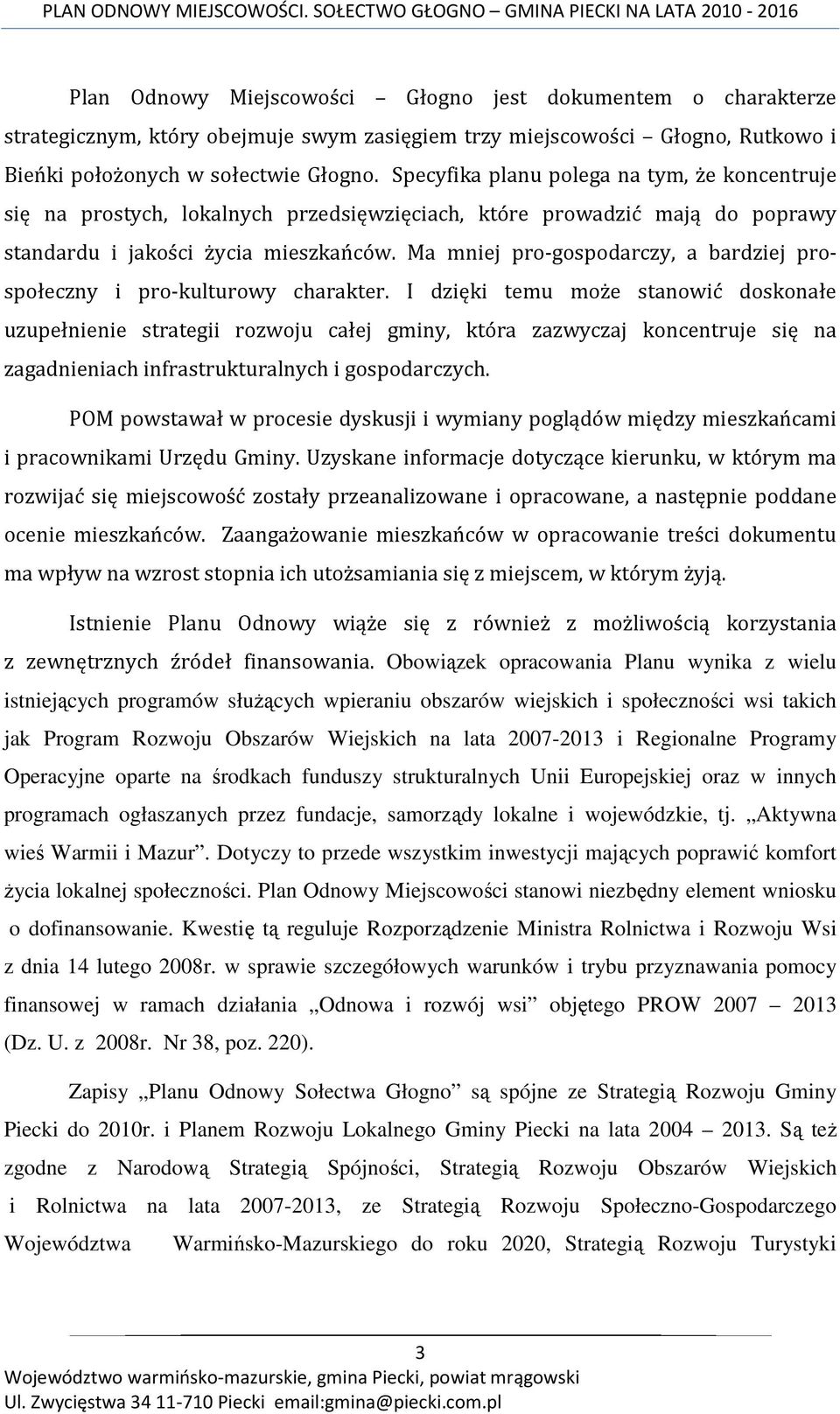 Ma mniej pro-gospodarczy, a bardziej prospołeczny i pro-kulturowy charakter.