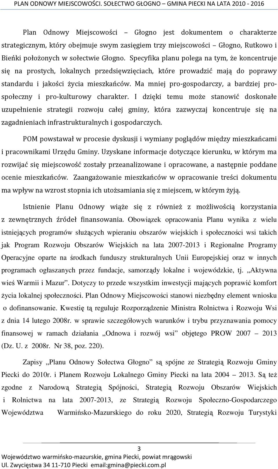 Ma mniej pro-gospodarczy, a bardziej prospołeczny i pro-kulturowy charakter.