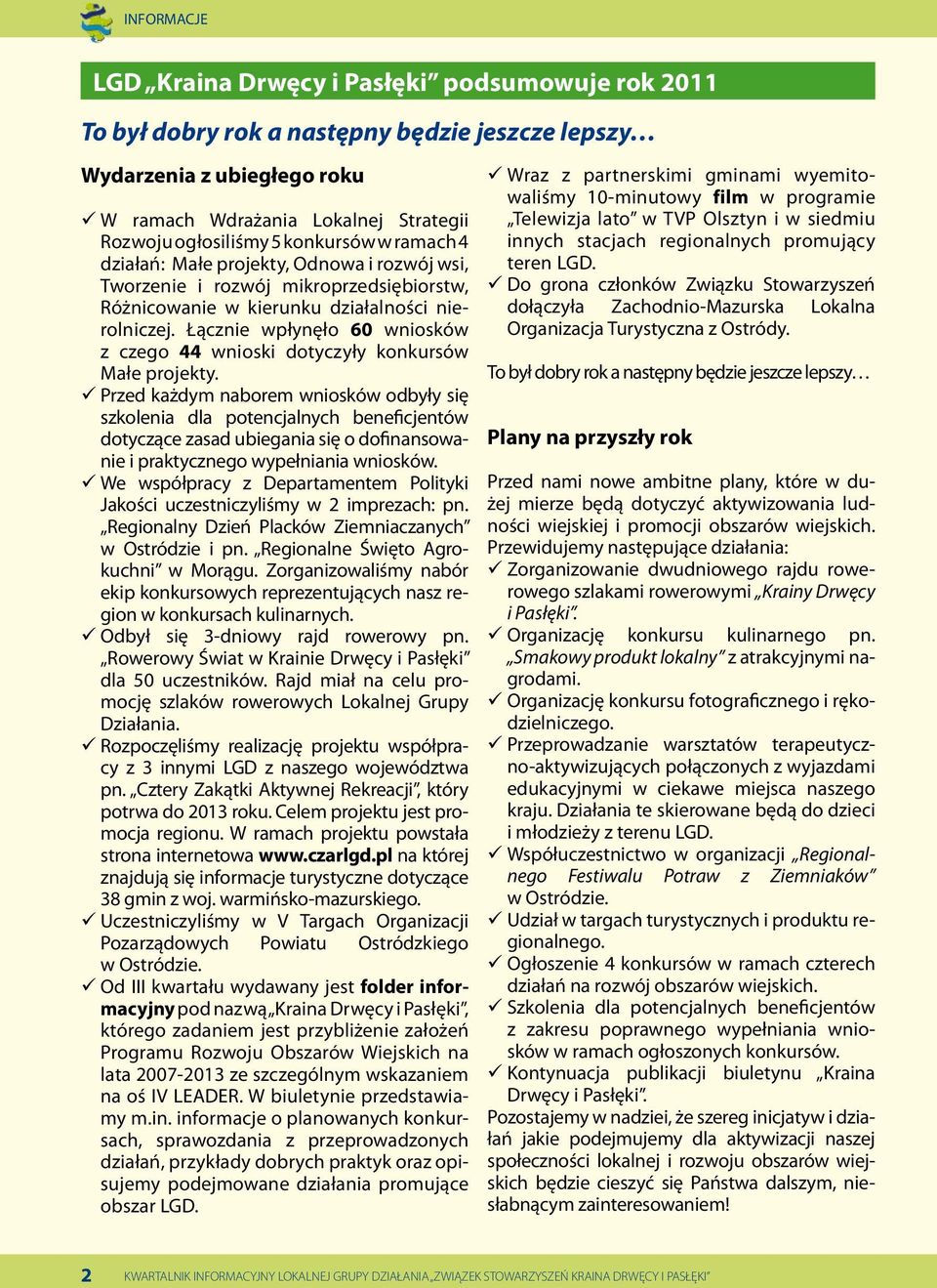 Łącznie wpłynęło 60 wniosków z czego 44 wnioski dotyczyły konkursów Małe projekty.