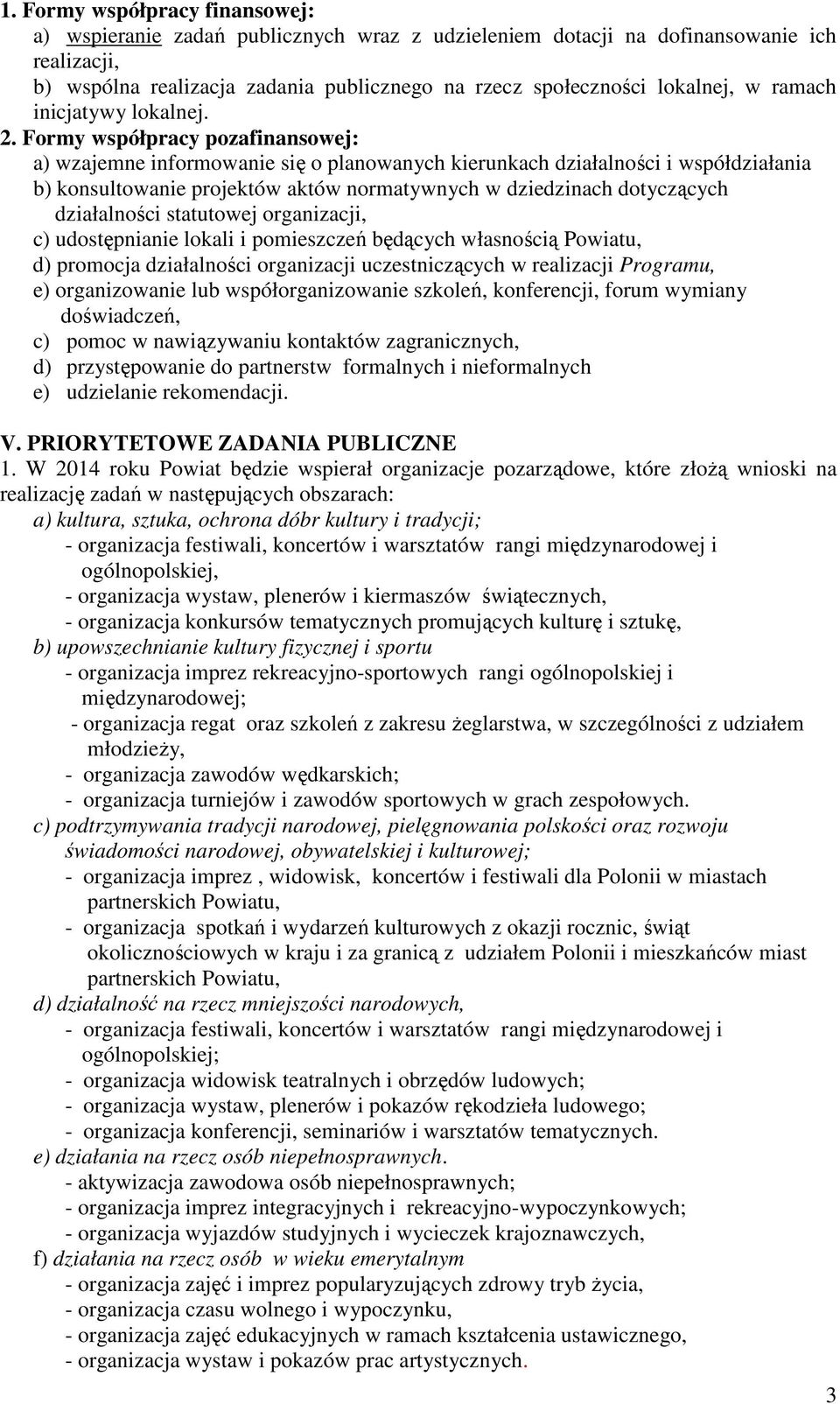 Formy współpracy pozafinansowej: a) wzajemne informowanie się o planowanych kierunkach działalności i współdziałania b) konsultowanie projektów aktów normatywnych w dziedzinach dotyczących