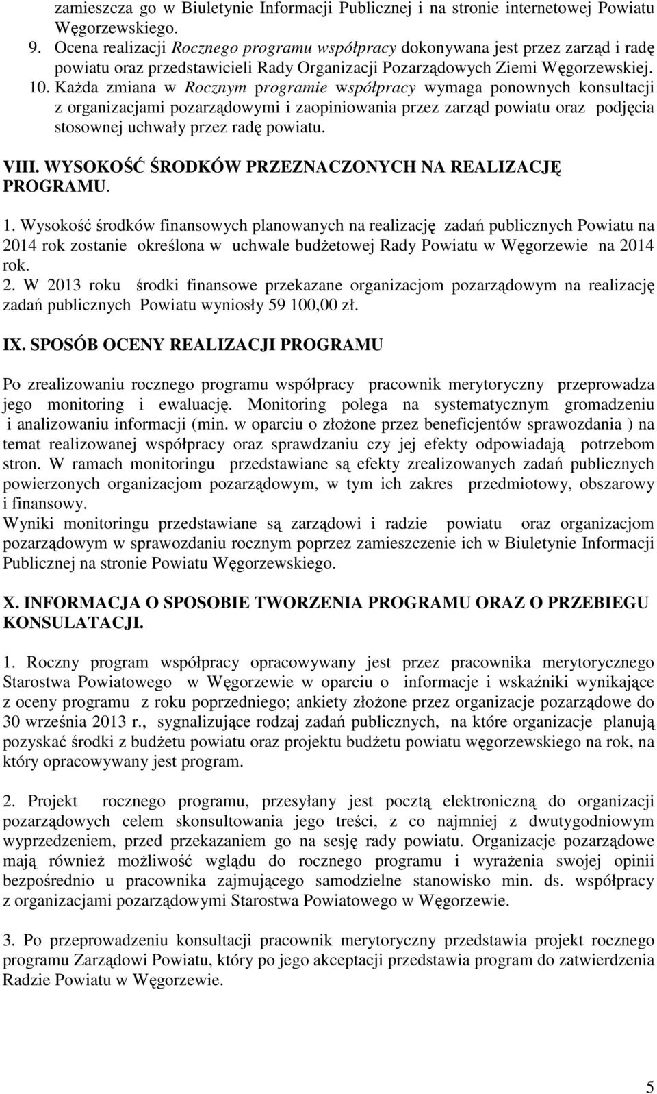 KaŜda zmiana w Rocznym programie współpracy wymaga ponownych konsultacji z organizacjami pozarządowymi i zaopiniowania przez zarząd powiatu oraz podjęcia stosownej uchwały przez radę powiatu. VIII.