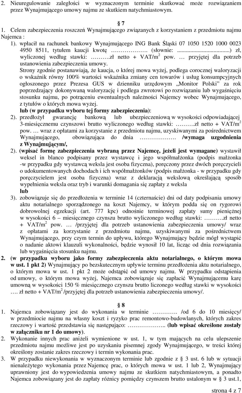 wpłacił na rachunek bankowy Wynajmującego ING Bank Śląski 07 1050 1520 1000 0023 4950 8511, tytułem kaucji kwotę. (słownie:...) zł, wyliczonej według stawki:.zł netto + VAT/m 2 pow.