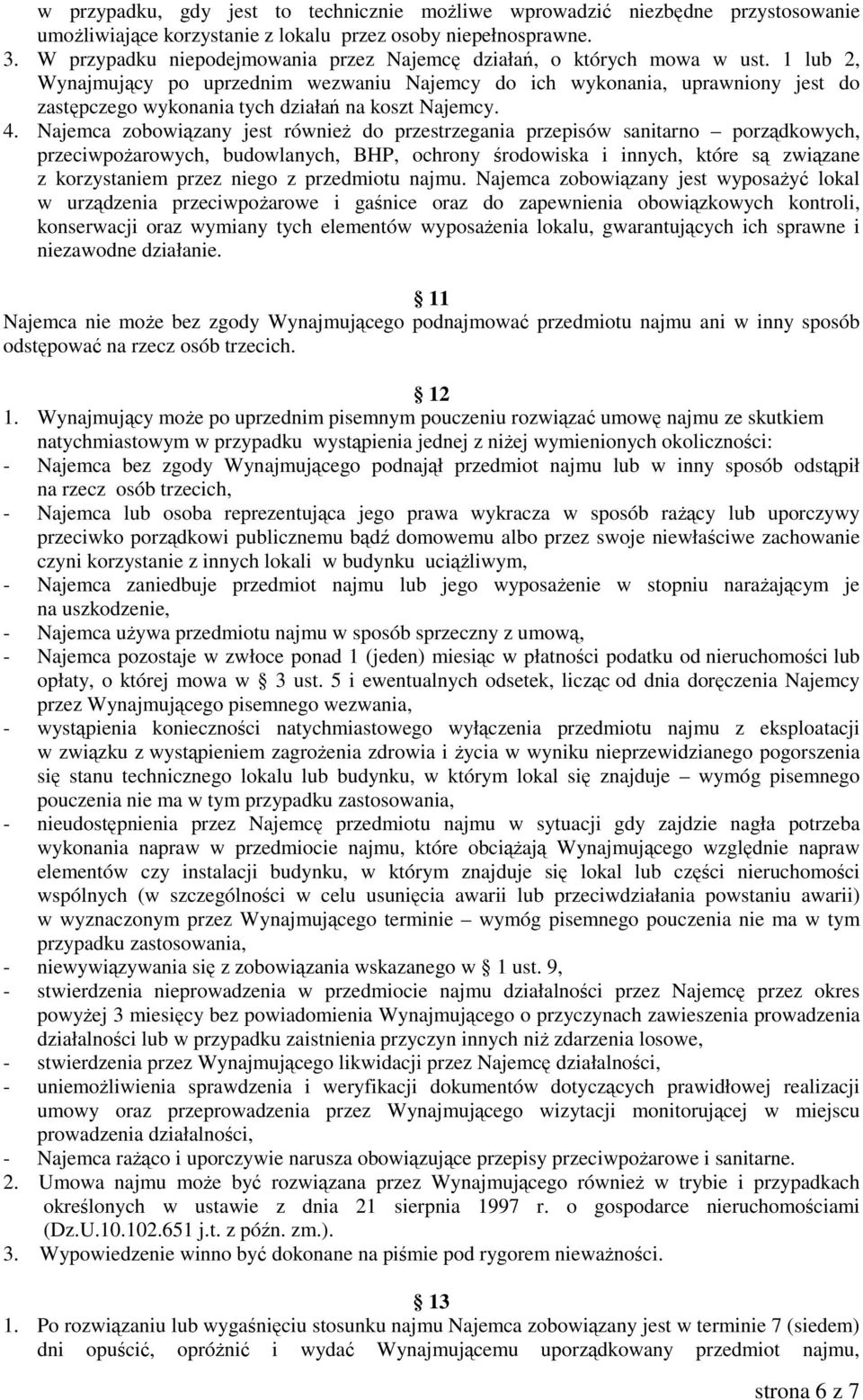 1 lub 2, Wynajmujący po uprzednim wezwaniu Najemcy do ich wykonania, uprawniony jest do zastępczego wykonania tych działań na koszt Najemcy. 4.