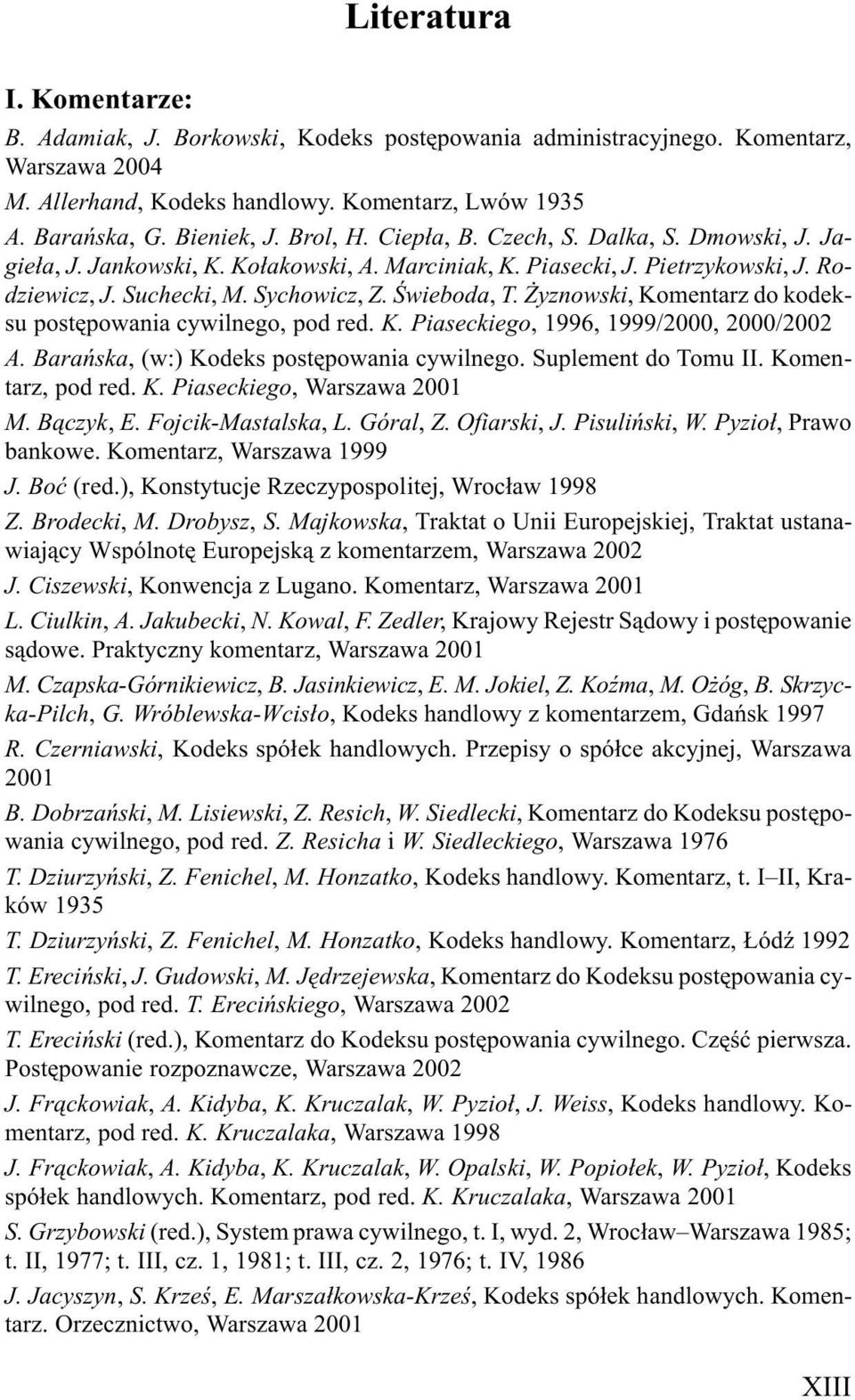 Œwieboda, T. yznowski, Komentarz do kodeksu postêpowania cywilnego, pod red. K. Piaseckiego, 1996, 1999/2000, 2000/2002 A. Barañska, (w:) Kodeks postêpowania cywilnego. Suplement do Tomu II.