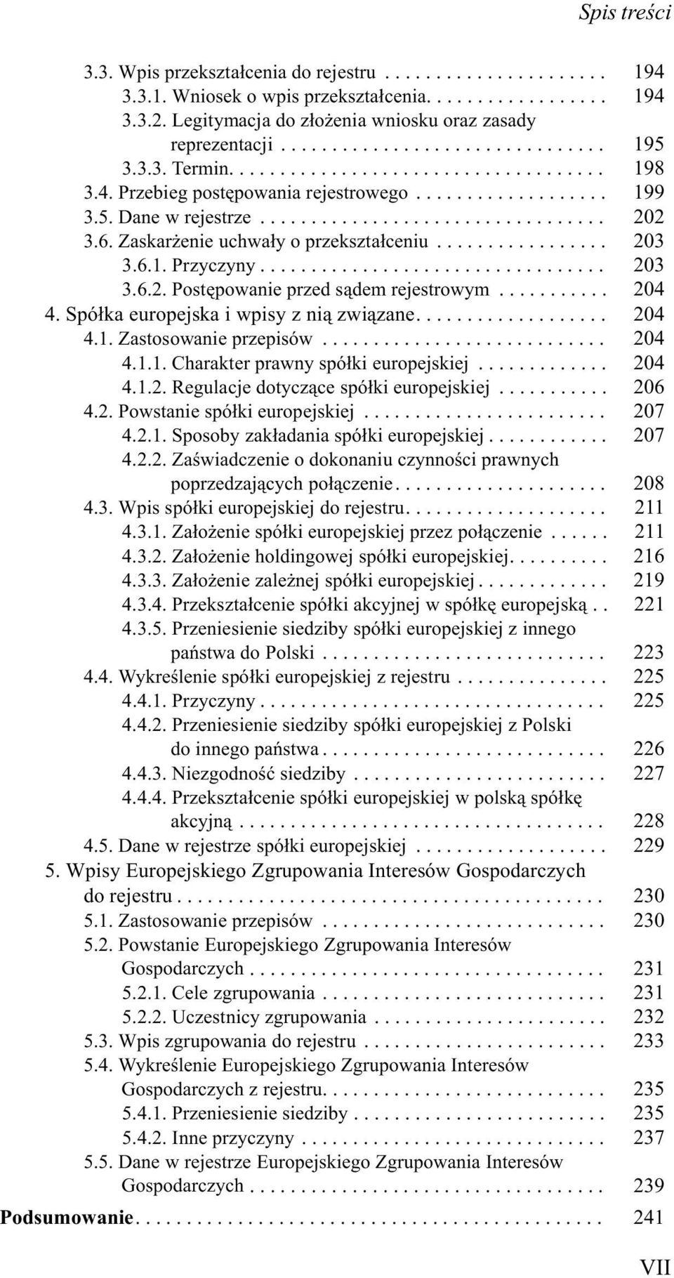 Spó³ka europejska i wpisy z ni¹ zwi¹zane... 204 4.1. Zastosowanie przepisów... 204 4.1.1. Charakter prawny spó³ki europejskiej... 204 4.1.2. Regulacje dotycz¹ce spó³ki europejskiej... 206 4.2. Powstanie spó³ki europejskiej.