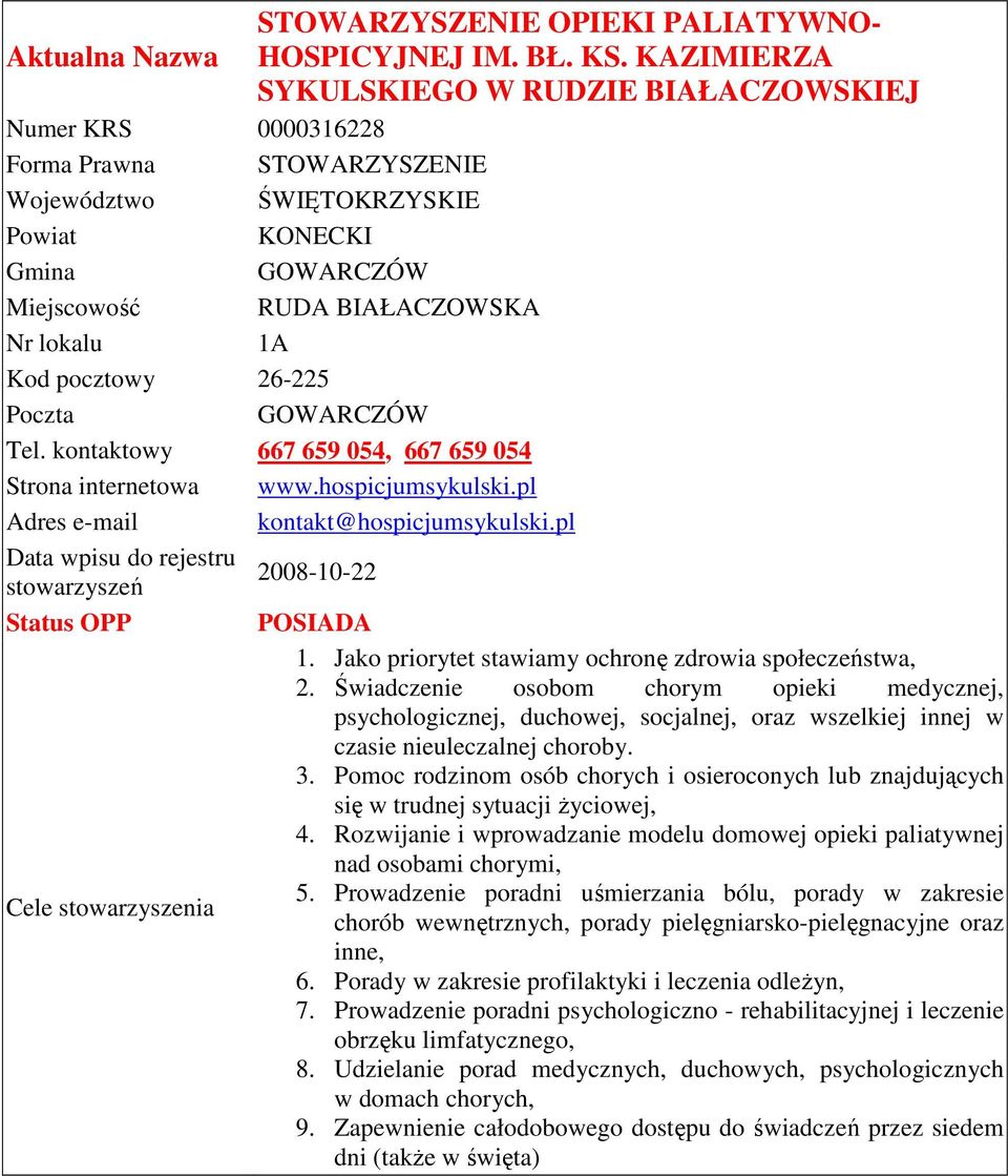 kontaktowy 667 659 054, 667 659 054 Strona internetowa www.hospicjumsykulski.pl Adres e-mail kontakt@hospicjumsykulski.pl 2008-10-22 Status 1. Jako priorytet stawiamy ochronę zdrowia społeczeństwa, 2.