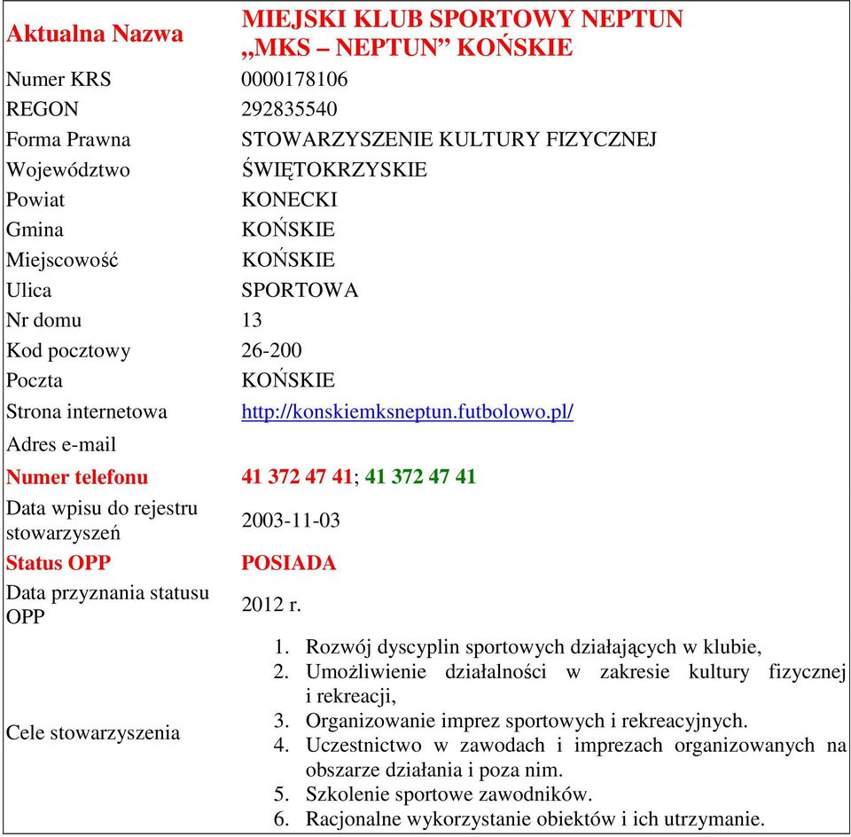 Rozwój dyscyplin sportowych działających w klubie, 2. Umożliwienie działalności w zakresie kultury fizycznej i rekreacji, 3.