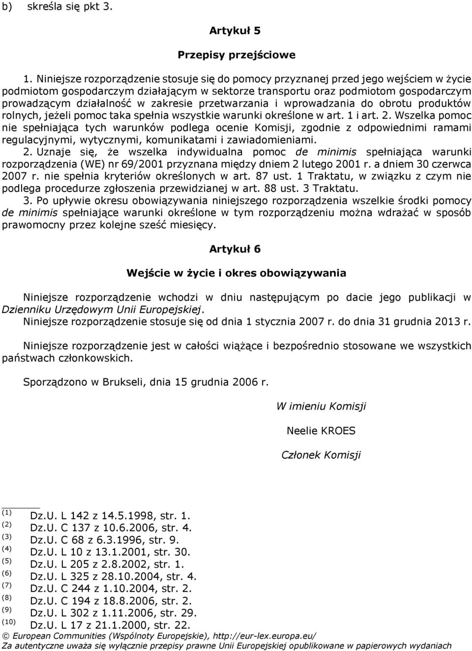 zakresie przetwarzania i wprowadzania do obrotu produktów rolnych, jeżeli pomoc taka spełnia wszystkie warunki określone w art. 1 i art. 2.