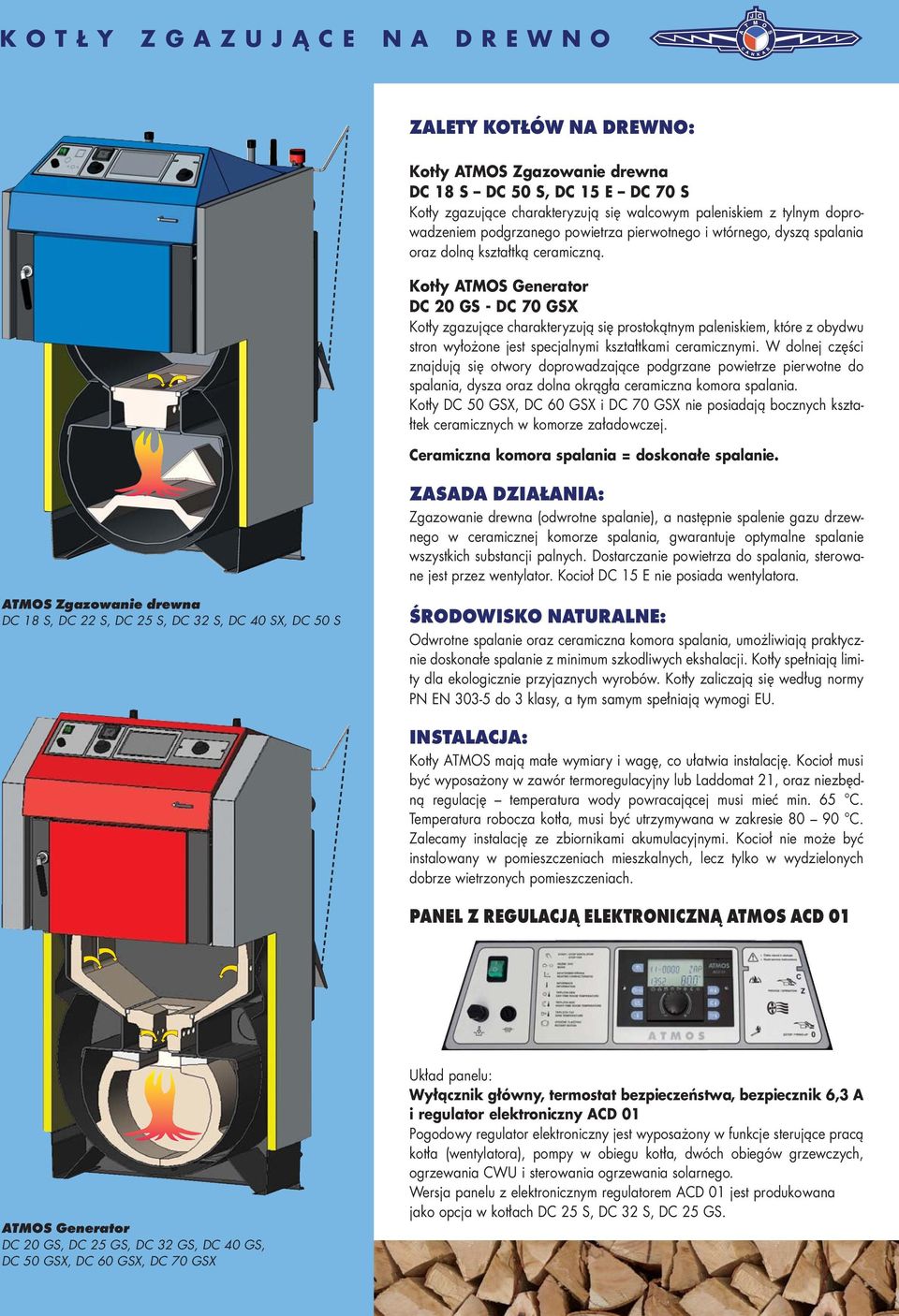 Kotły ATMOS Generator DC 20 GS - DC 70 GSX Kotły zgazujące charakteryzują się prostokątnym paleniskiem, które z obydwu stron wyłożone jest specjalnymi kształtkami ceramicznymi.