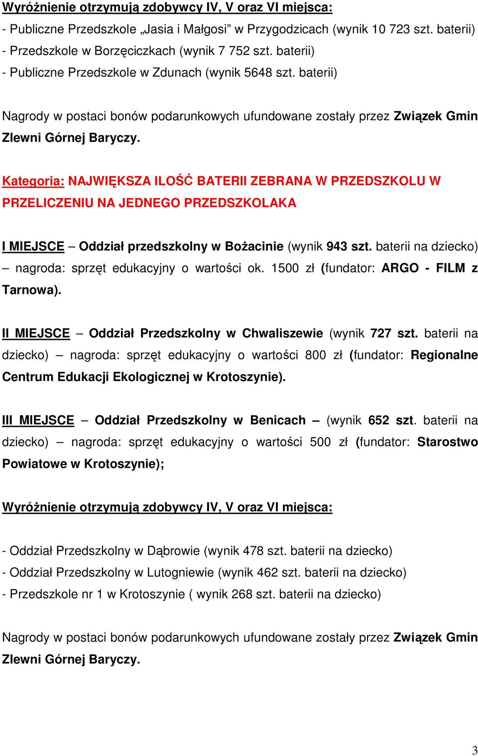 baterii na dziecko) nagroda: sprzęt edukacyjny o wartości ok. 1500 zł (fundator: ARGO - FILM z Tarnowa). II MIEJSCE Oddział Przedszkolny w Chwaliszewie (wynik 727 szt.