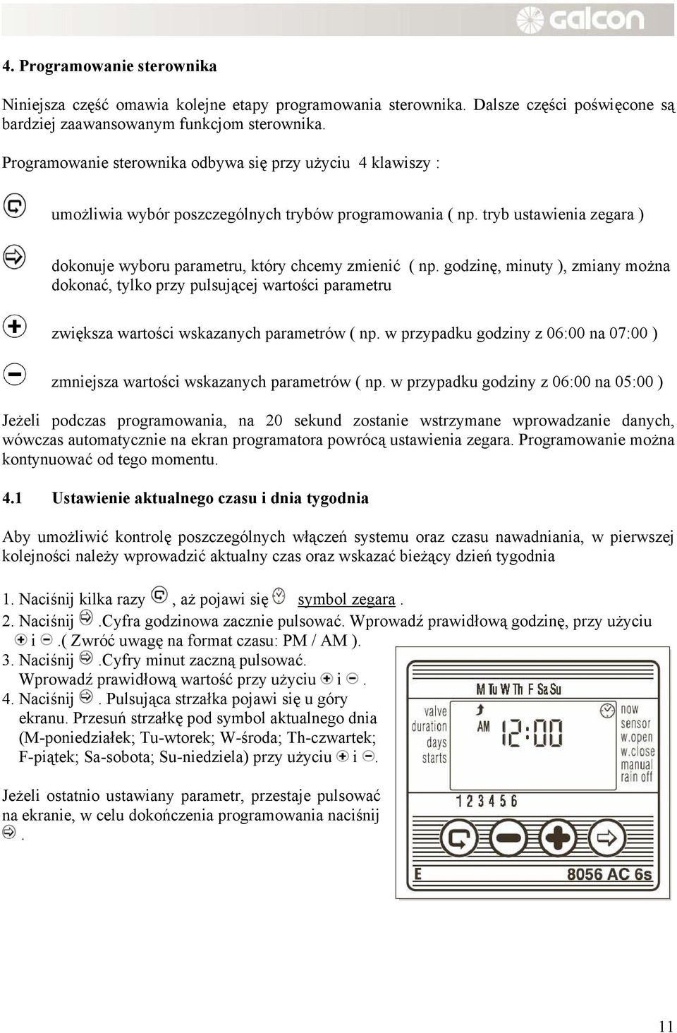 godzinę, minuty ), zmiany można dokonać, tylko przy pulsującej wartości parametru zwiększa wartości wskazanych parametrów ( np.