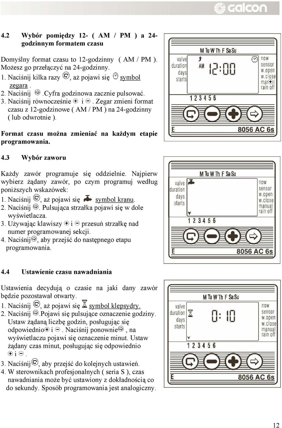 Format czasu można zmieniać na każdym etapie programowania. 4.3 Wybór zaworu Każdy zawór programuje się oddzielnie. Najpierw wybierz żądany zawór, po czym programuj według poniższych wskazówek: 1.