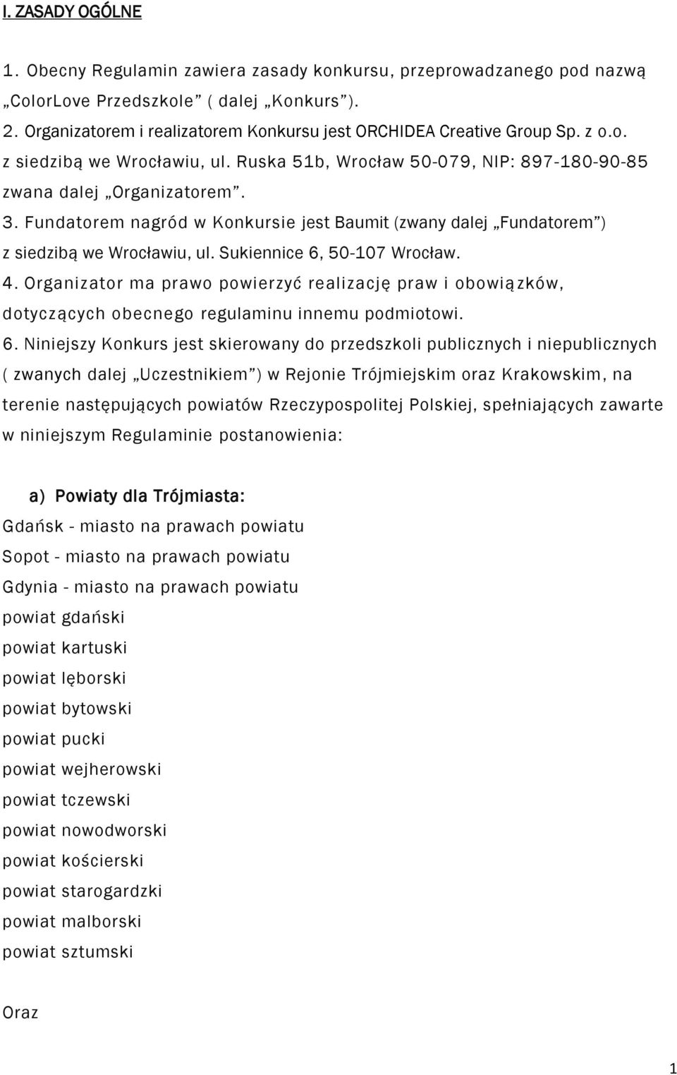 Fundatorem nagród w Konkursie jest Baumit (zwany dalej Fundatorem ) z siedzibą we Wrocławiu, ul. Sukiennice 6, 50-107 Wrocław. 4.