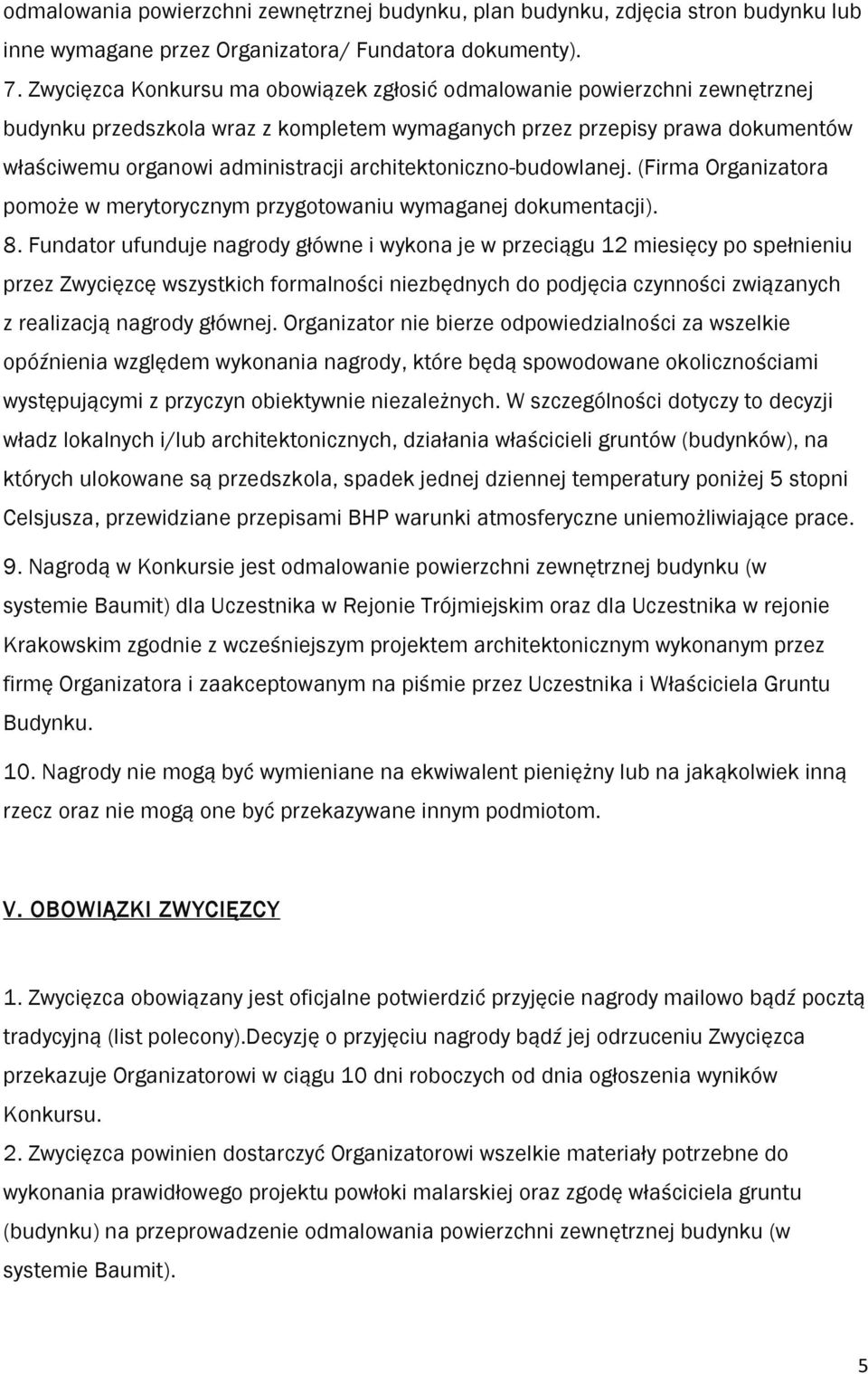 architektoniczno-budowlanej. (Firma Organizatora pomoże w merytorycznym przygotowaniu wymaganej dokumentacji). 8.