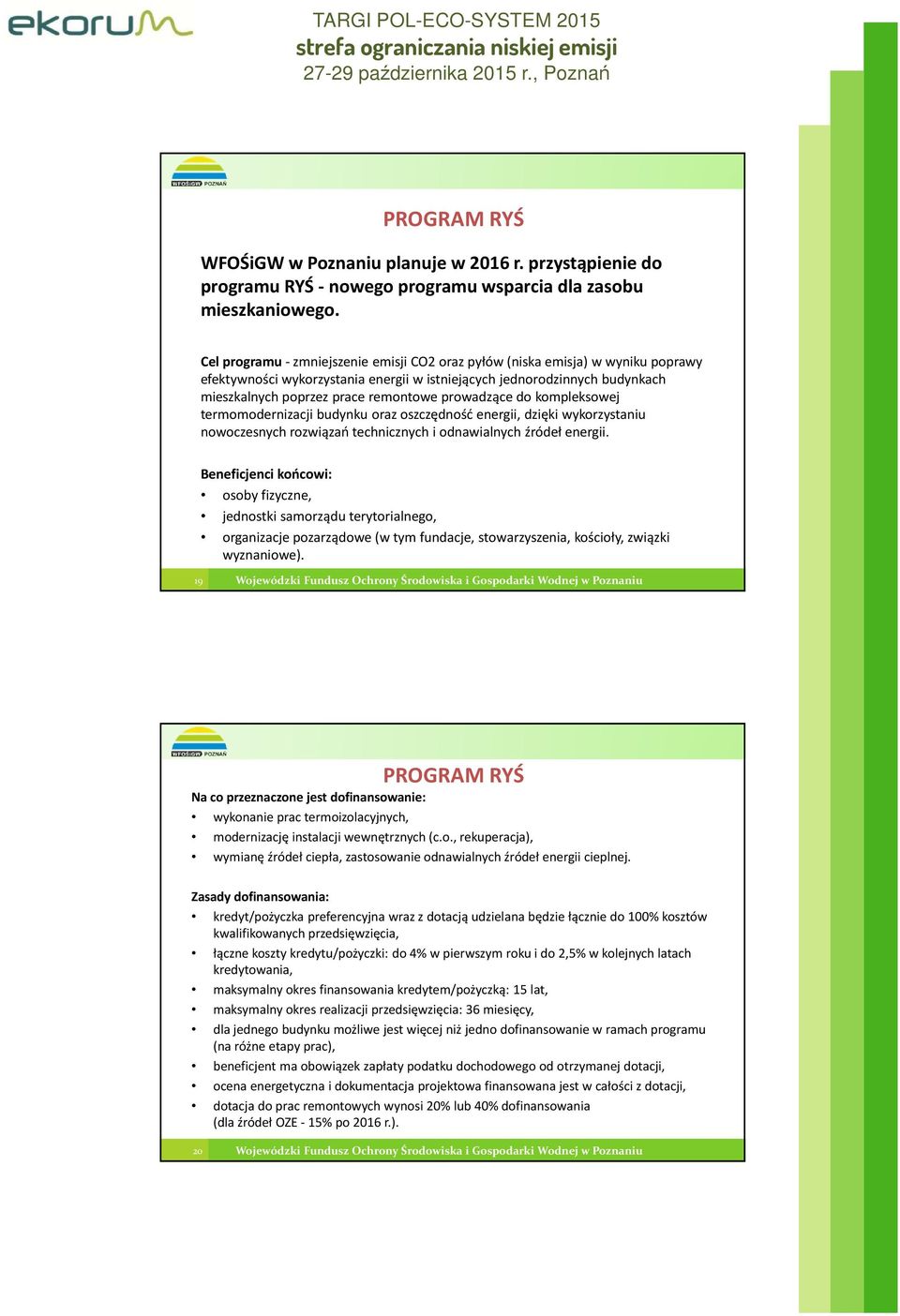 prowadzące do kompleksowej termomodernizacji budynku oraz oszczędność energii, dzięki wykorzystaniu nowoczesnych rozwiązań technicznych i odnawialnych źródeł energii.