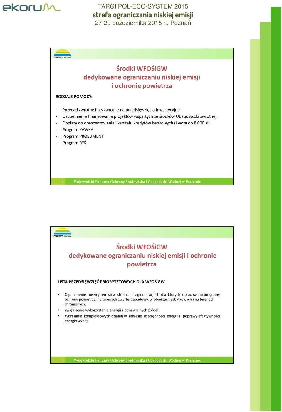 Fundusz Fundusz Ochrony Ochrony Środowiska Środowiska i Gospodarki Gospodarki Wodnej Wodnej Dolsk, 02-03.06.2011r.