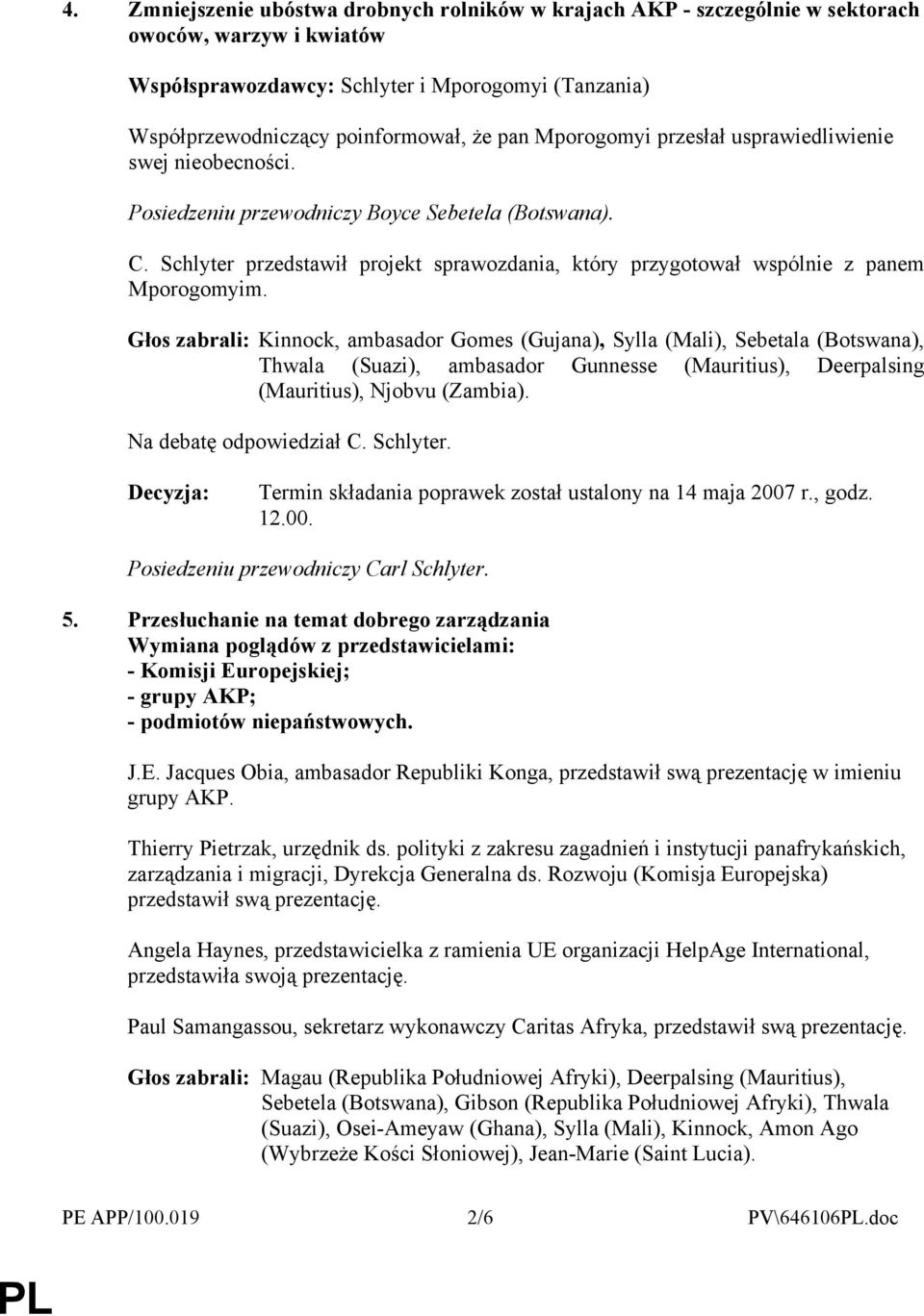 Schlyter przedstawił projekt sprawozdania, który przygotował wspólnie z panem Mporogomyim.