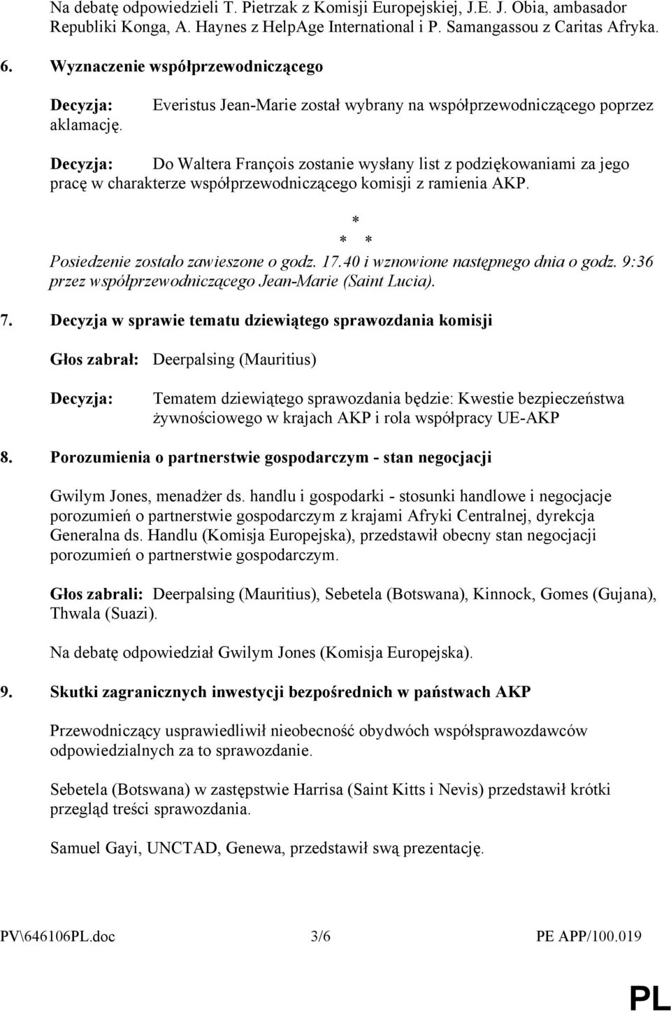 Everistus Jean-Marie został wybrany na współprzewodniczącego poprzez Do Waltera François zostanie wysłany list z podziękowaniami za jego pracę w charakterze współprzewodniczącego komisji z ramienia