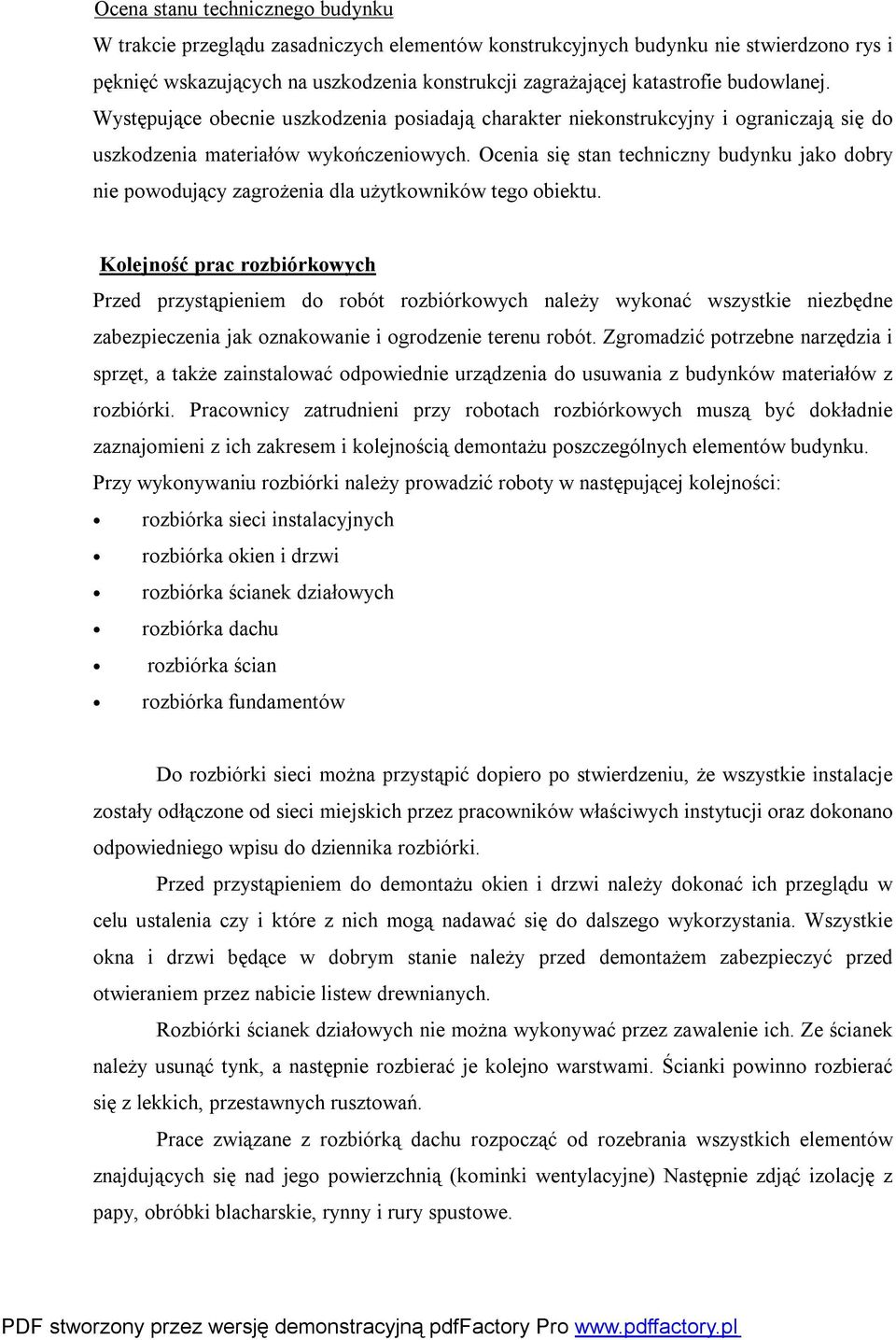 Ocenia się stan techniczny budynku jako dobry nie powodujący zagrożenia dla użytkowników tego obiektu.