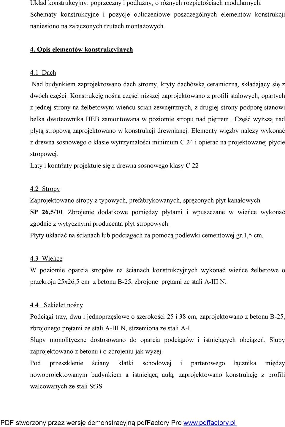 1 Dach Nad budynkiem zaprojektowano dach stromy, kryty dachówką ceramiczną, składający się z dwóch części.