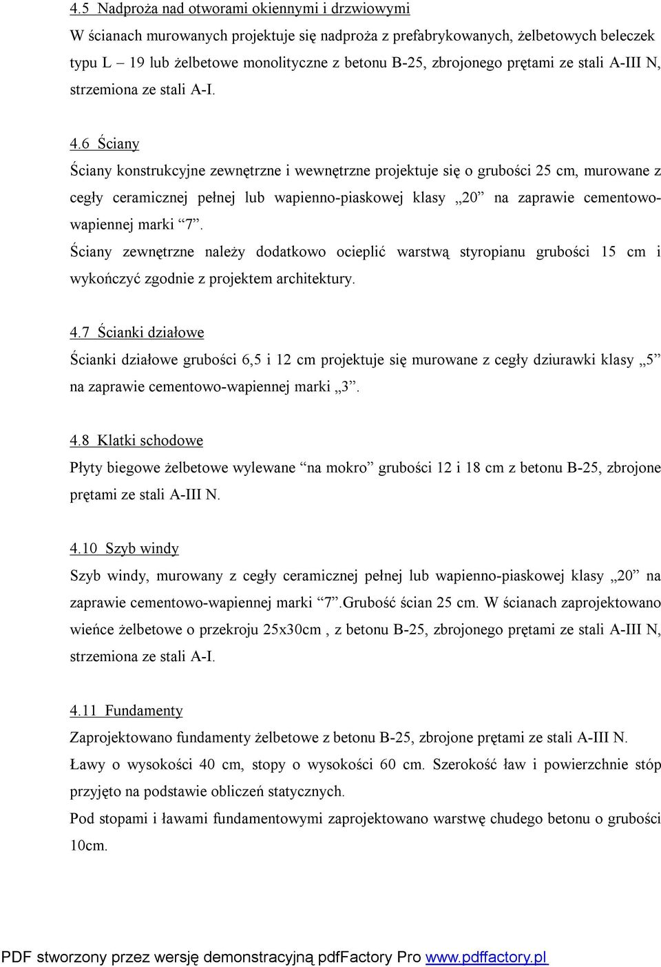 6 Ściany Ściany konstrukcyjne zewnętrzne i wewnętrzne projektuje się o grubości 25 cm, murowane z cegły ceramicznej pełnej lub wapienno-piaskowej klasy 20 na zaprawie cementowowapiennej marki 7.