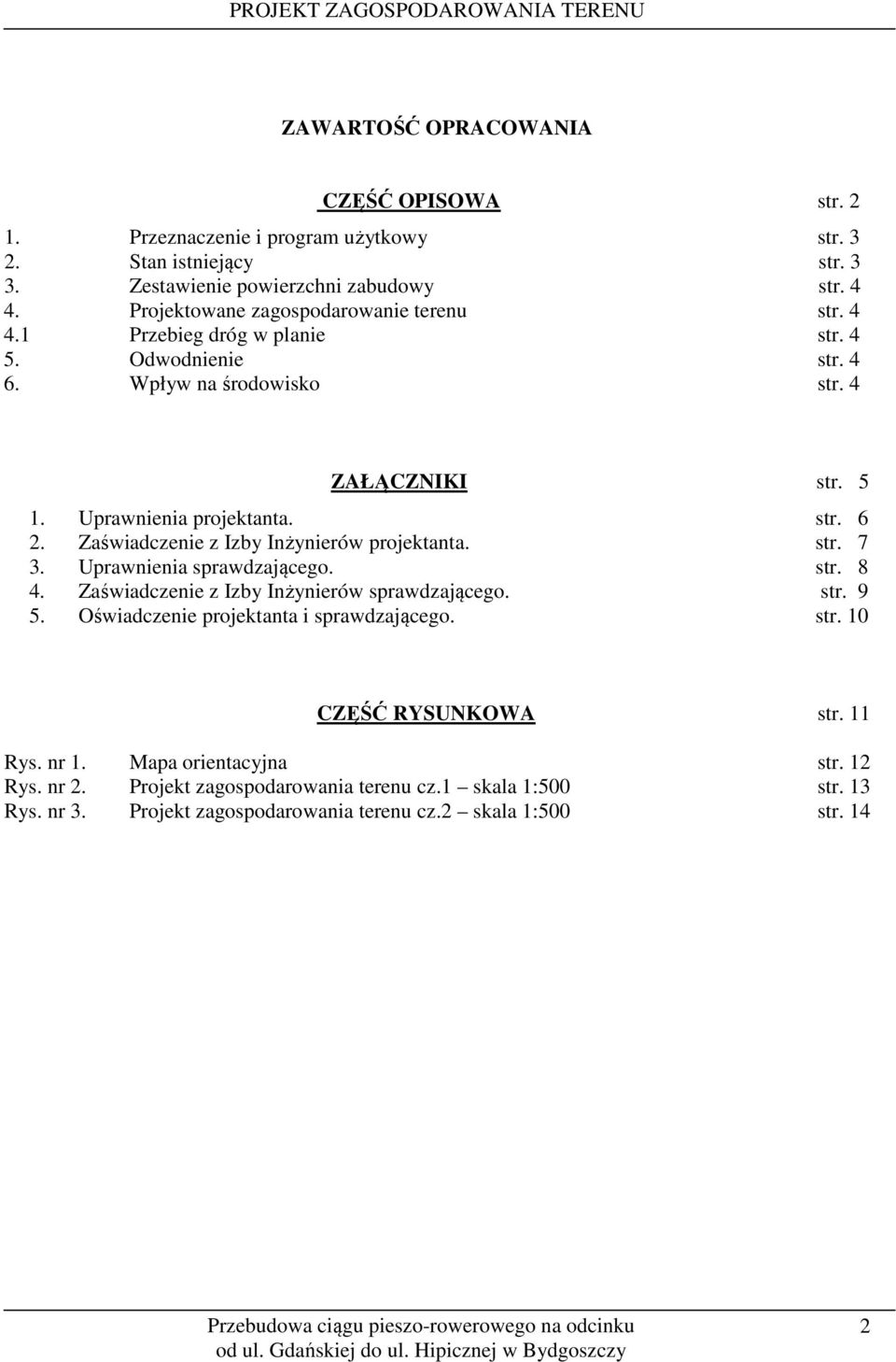 Zaświadczenie z Izby Inżynierów projektanta. str. 7 3. Uprawnienia sprawdzającego. str. 8 4. Zaświadczenie z Izby Inżynierów sprawdzającego. str. 9 5.