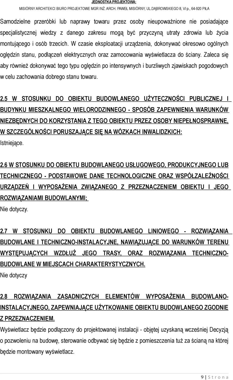 Zaleca się aby również dokonywać tego typu oględzin po intensywnych i burzliwych zjawiskach pogodowych w celu zachowania dobrego stanu towaru. 2.