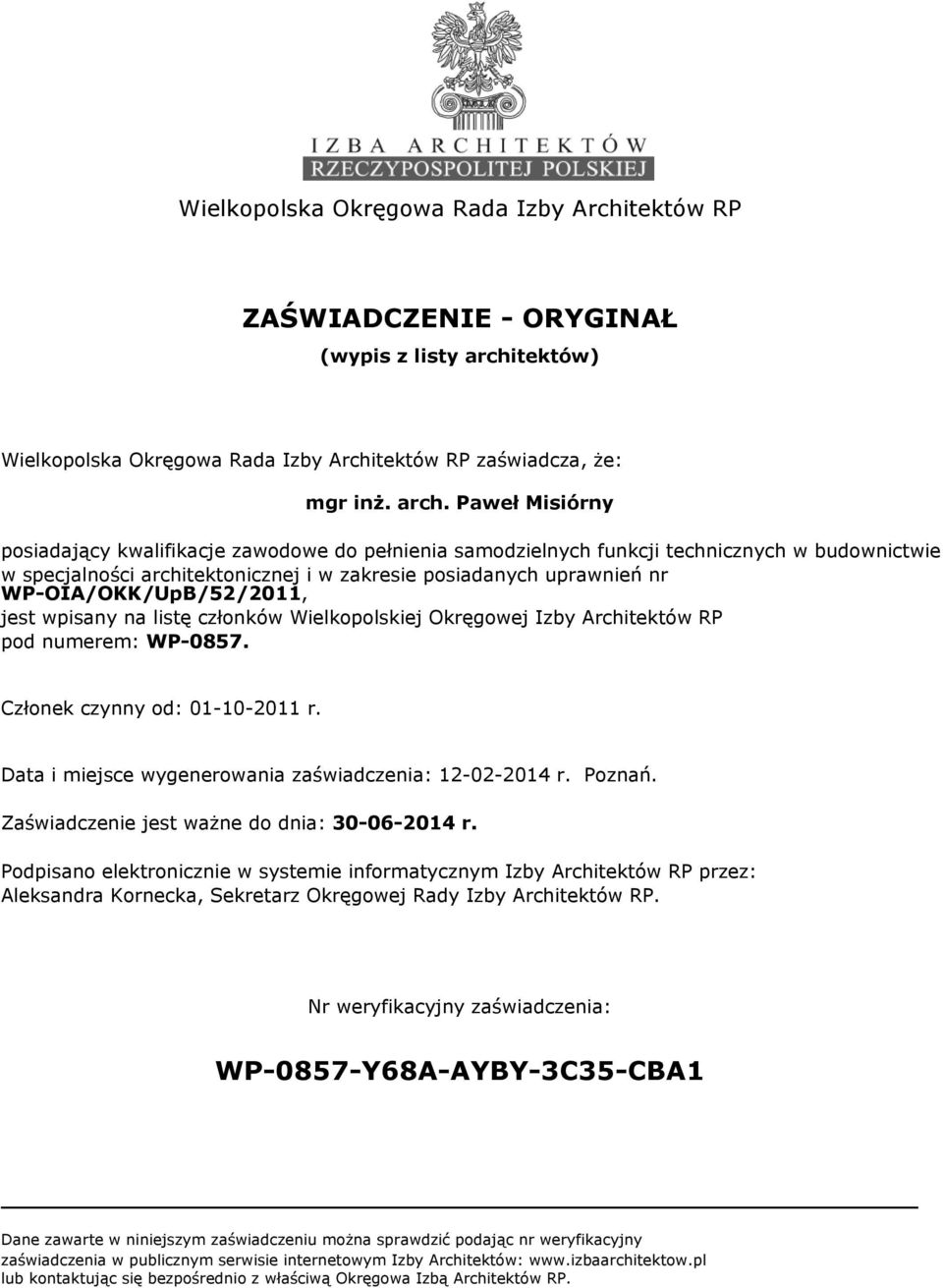 Paweł Misiórny posiadający kwalifikacje zawodowe do pełnienia samodzielnych funkcji technicznych w budownictwie w specjalności architektonicznej i w zakresie posiadanych uprawnień nr