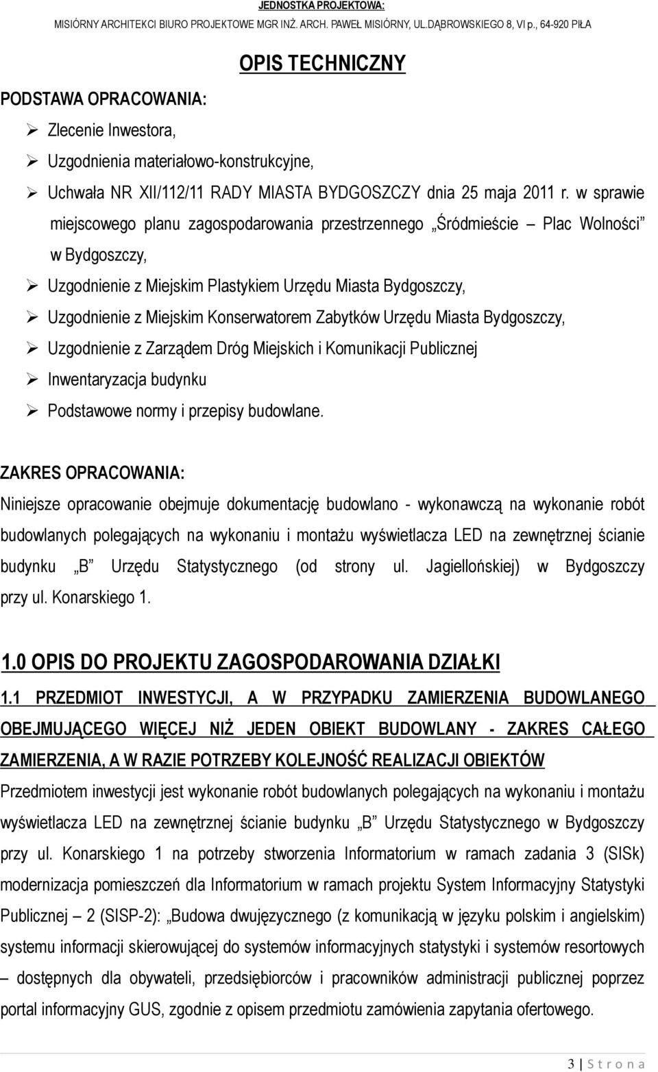 Zabytków Urzędu Miasta Bydgoszczy, Uzgodnienie z Zarządem Dróg Miejskich i Komunikacji Publicznej Inwentaryzacja budynku Podstawowe normy i przepisy budowlane.