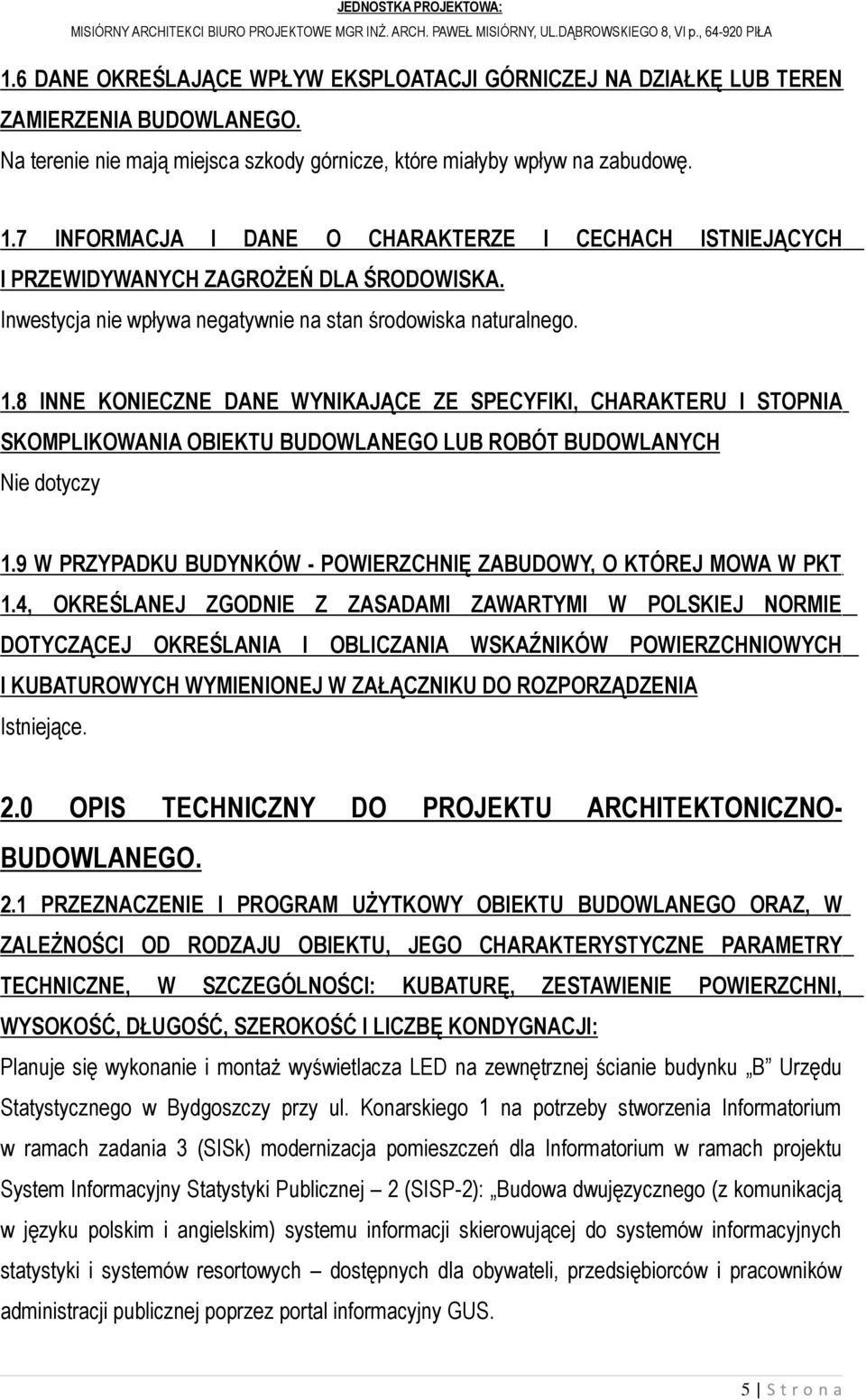 8 INNE KONIECZNE DANE WYNIKAJĄCE ZE SPECYFIKI, CHARAKTERU I STOPNIA SKOMPLIKOWANIA OBIEKTU BUDOWLANEGO LUB ROBÓT BUDOWLANYCH Nie dotyczy 1.