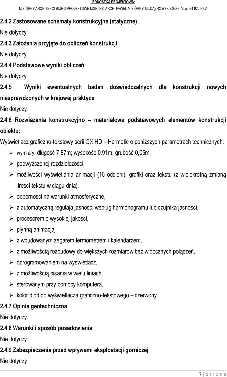 7,87m; wysokość 0,91m; grubość 0,05m, podwyższonej rozdzielczości, możliwości wyświetlania animacji (16 odcieni), grafiki oraz tekstu (z wielokrotną zmianą treści tekstu w ciągu dnia), odporności na
