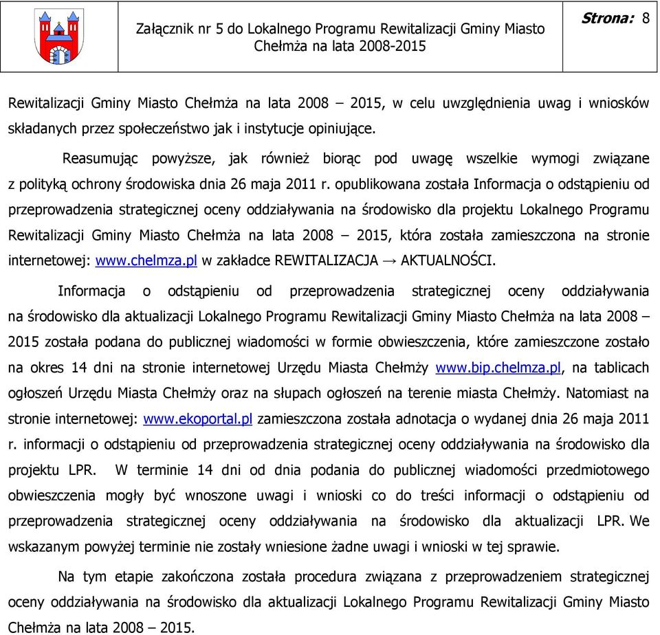 opublikowana została Informacja o odstąpieniu od przeprowadzenia strategicznej oceny oddziaływania na środowisko dla projektu Lokalnego Programu Rewitalizacji Gminy Miasto ChełmŜa na lata 2008 2015,